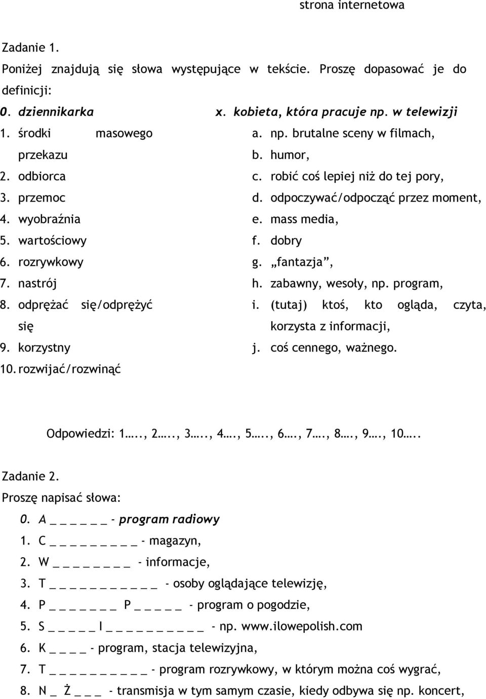 zabawny, wesoły, np. program, 8. odprężać się/odprężyć i. (tutaj) ktoś, kto ogląda, czyta, się 9. korzystny korzysta z informacji, j. coś cennego, ważnego. 10. rozwijać/rozwinąć Odpowiedzi: 1.., 2.