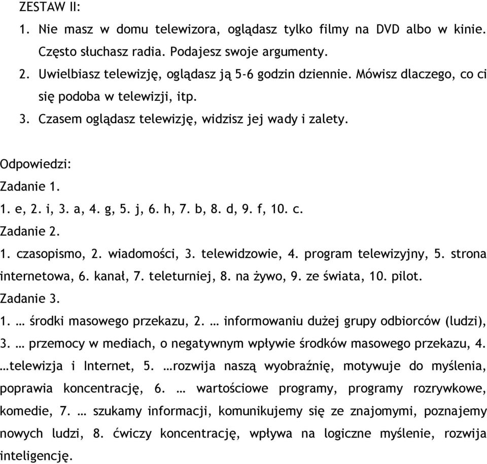 1. czasopismo, 2. wiadomości, 3. telewidzowie, 4. program telewizyjny, 5. strona internetowa, 6. kanał, 7. teleturniej, 8. na żywo, 9. ze świata, 10. pilot. Zadanie 3. 1. środki masowego przekazu, 2.