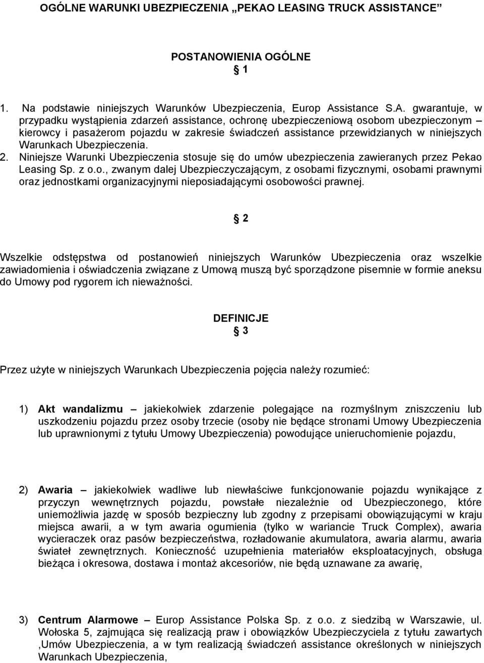 PEKAO LEASING TRUCK ASSISTANCE POSTANOWIENIA OGÓLNE 1 1. Na podstawie niniejszych Warunków, Europ Assistance S.A. gwarantuje, w przypadku wystąpienia zdarzeń assistance, ochronę ubezpieczeniową