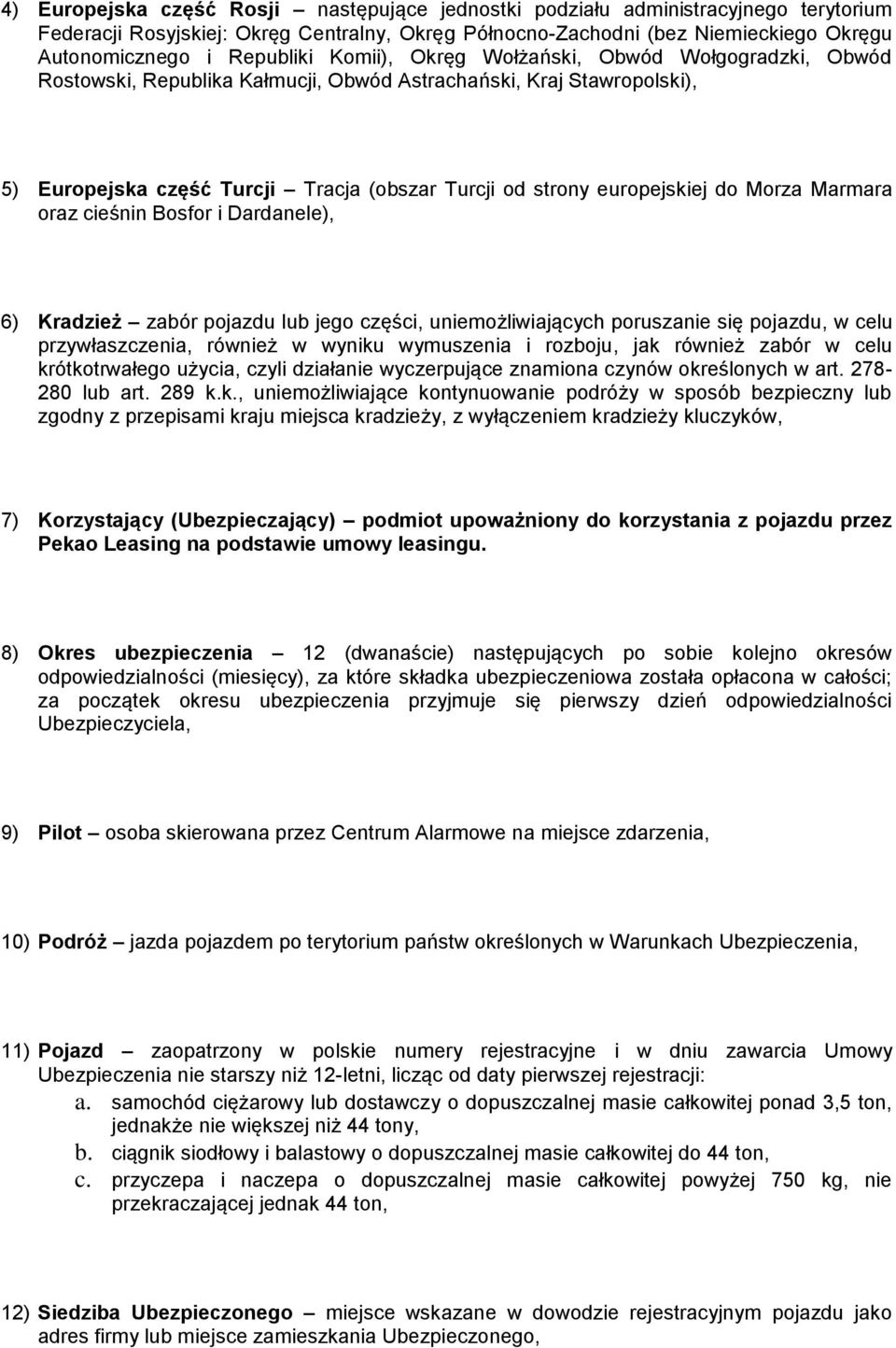 europejskiej do Morza Marmara oraz cieśnin Bosfor i Dardanele), 6) Kradzież zabór pojazdu lub jego części, uniemożliwiających poruszanie się pojazdu, w celu przywłaszczenia, również w wyniku