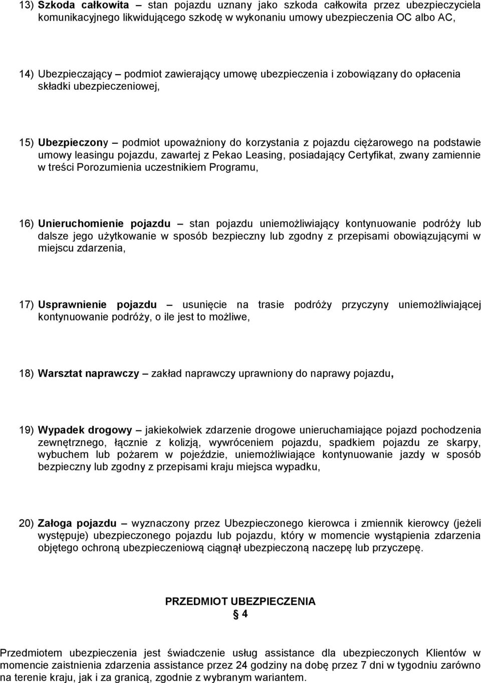 zawartej z Pekao Leasing, posiadający Certyfikat, zwany zamiennie w treści Porozumienia uczestnikiem Programu, 16) Unieruchomienie pojazdu stan pojazdu uniemożliwiający kontynuowanie podróży lub