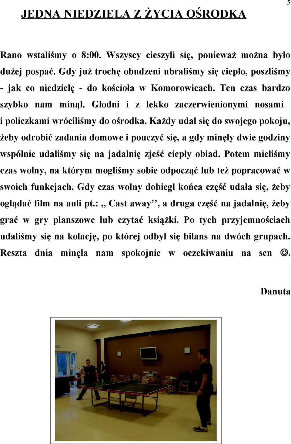 Głodni i z lekko zaczerwienionymi nosami i policzkami wróciliśmy do ośrodka.