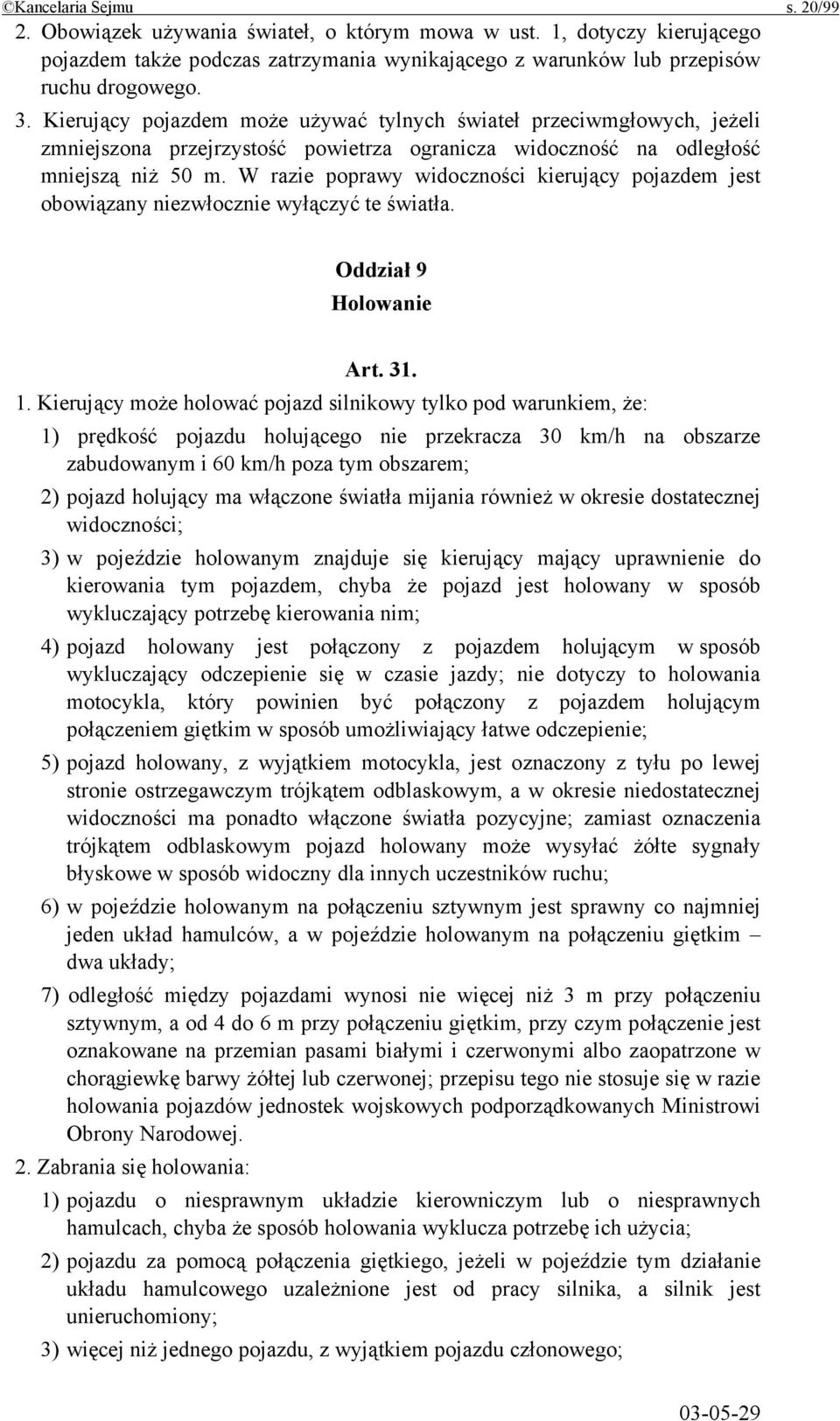 W razie poprawy widoczności kierujący pojazdem jest obowiązany niezwłocznie wyłączyć te światła. Oddział 9 Holowanie Art. 31. 1.