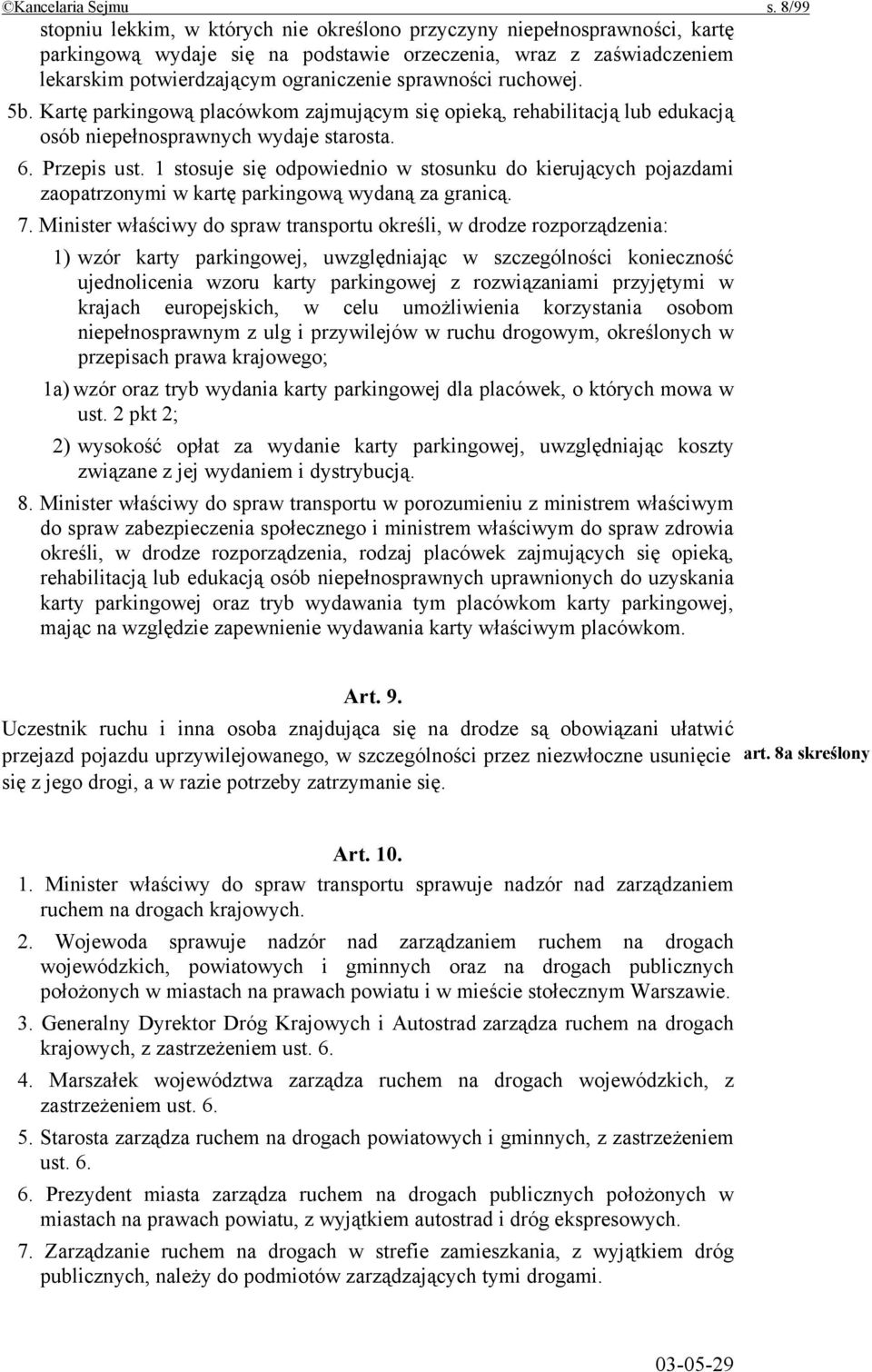 ruchowej. 5b. Kartę parkingową placówkom zajmującym się opieką, rehabilitacją lub edukacją osób niepełnosprawnych wydaje starosta. 6. Przepis ust.