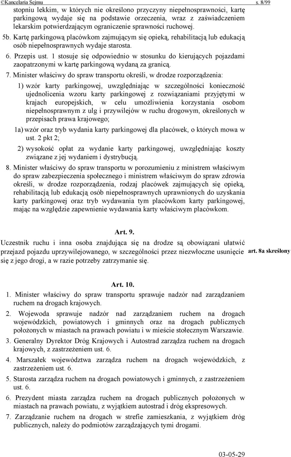 ruchowej. 5b. Kartę parkingową placówkom zajmującym się opieką, rehabilitacją lub edukacją osób niepełnosprawnych wydaje starosta. 6. Przepis ust.