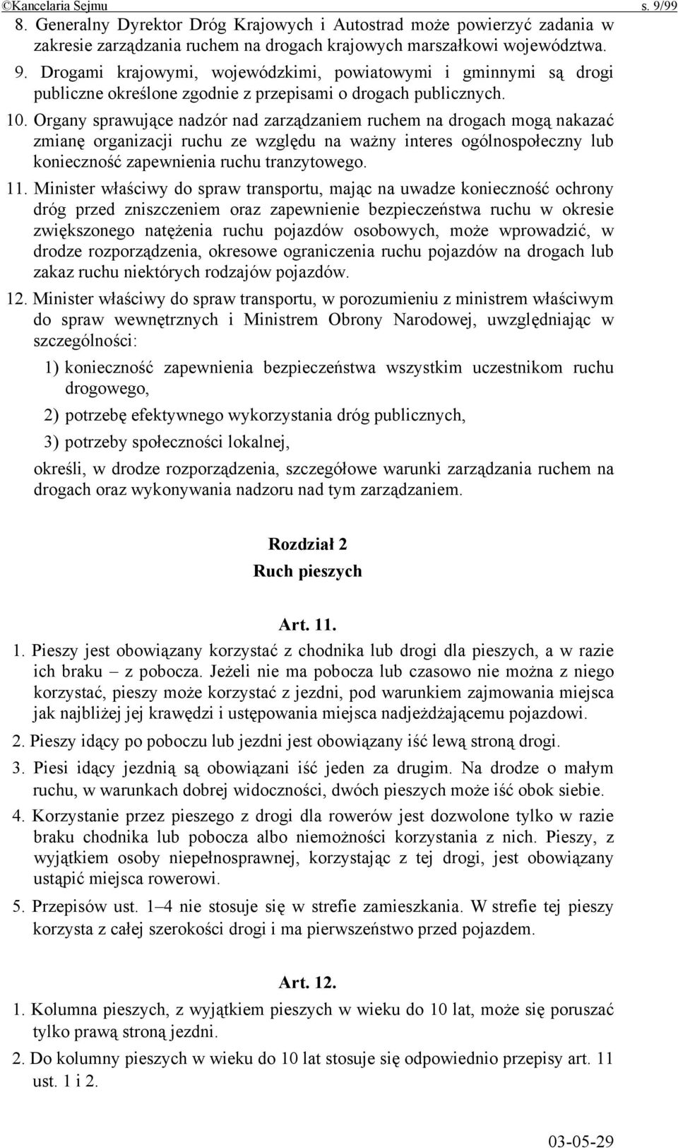 Minister właściwy do spraw transportu, mając na uwadze konieczność ochrony dróg przed zniszczeniem oraz zapewnienie bezpieczeństwa ruchu w okresie zwiększonego natężenia ruchu pojazdów osobowych,