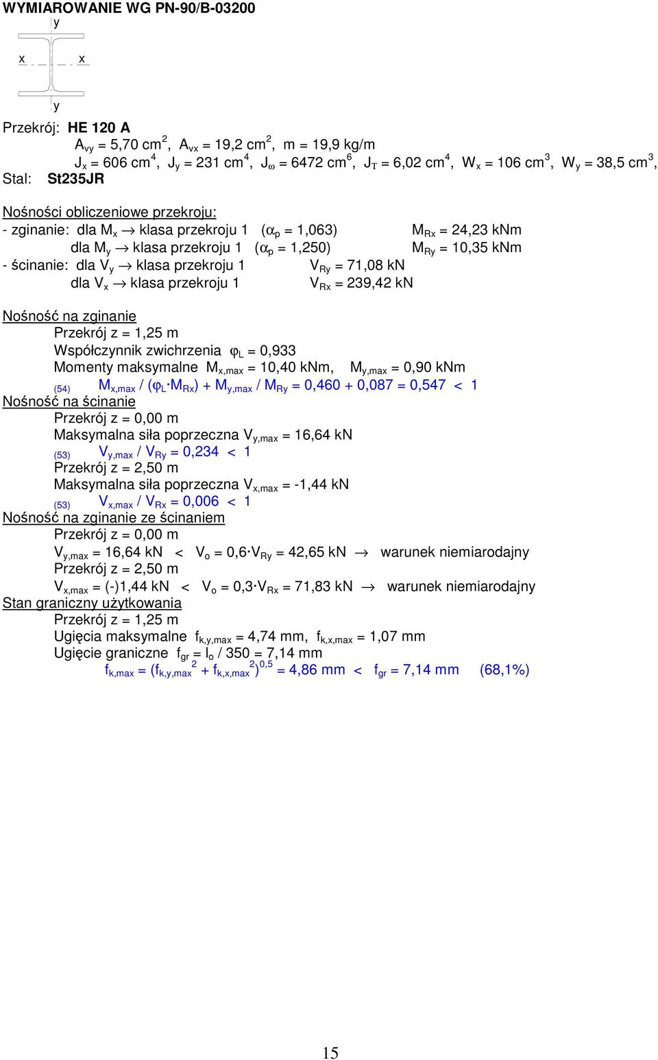 klasa przekroju 1 V Ry = 71,08 kn dla V x klasa przekroju 1 V Rx = 239,42 kn Nono na zginanie Przekrój z = 1,25 m Współczynnik zwichrzenia ϕ L = 0,933 Momenty maksymalne M x,max = 10,40 knm, M y,max