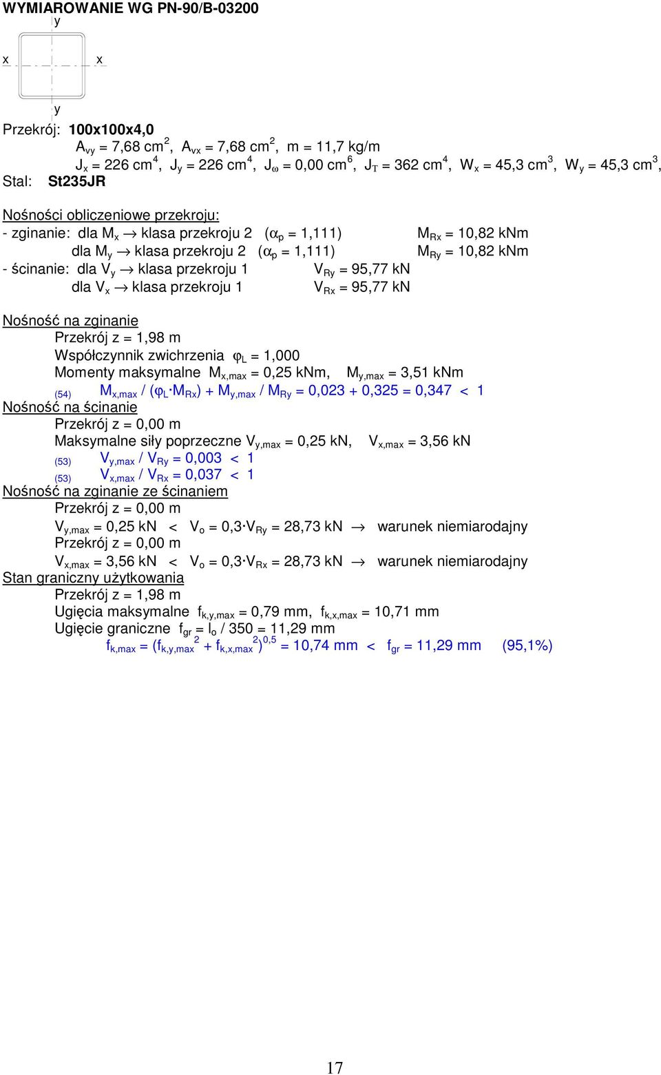 y klasa przekroju 1 V Ry = 95,77 kn dla V x klasa przekroju 1 V Rx = 95,77 kn Nono na zginanie Przekrój z = 1,98 m Współczynnik zwichrzenia ϕ L = 1,000 Momenty maksymalne M x,max = 0,25 knm, M y,max