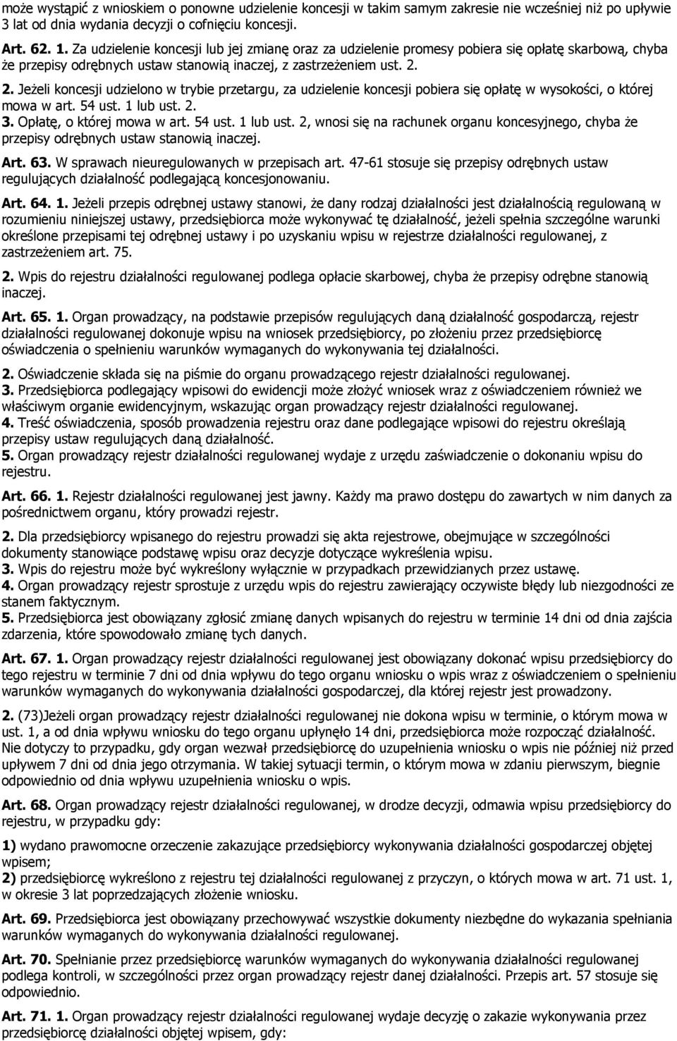 2. Jeżeli koncesji udzielono w trybie przetargu, za udzielenie koncesji pobiera się opłatę w wysokości, o której mowa w art. 54 ust. 1 lub ust.