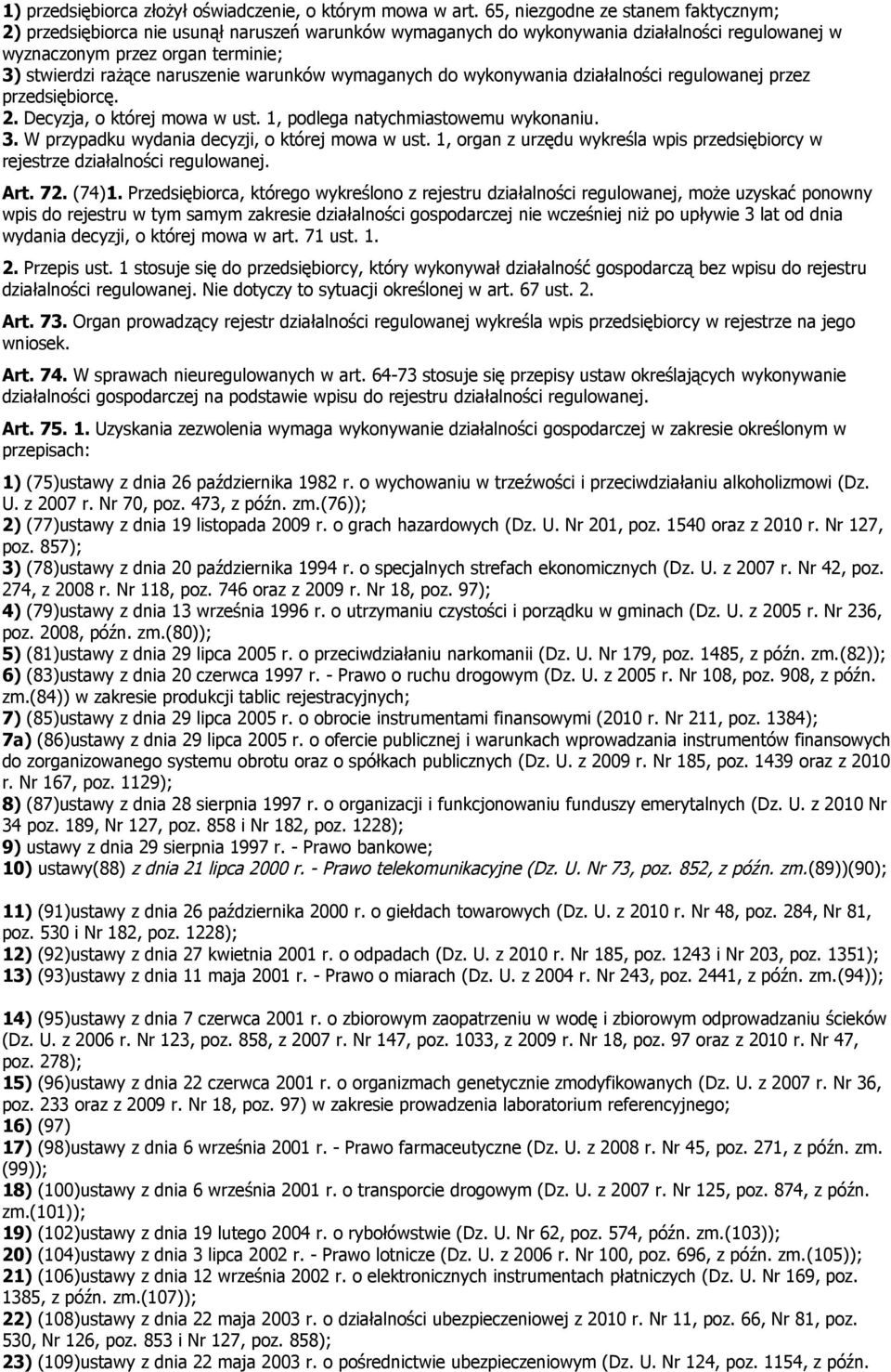 warunków wymaganych do wykonywania działalności regulowanej przez przedsiębiorcę. 2. Decyzja, o której mowa w ust. 1, podlega natychmiastowemu wykonaniu. 3.