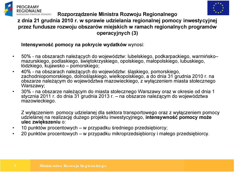 na obszarach należących do województw: lubelskiego, podkarpackiego, warmińsko mazurskiego, podlaskiego, świętokrzyskiego, opolskiego, małopolskiego, lubuskiego, łódzkiego, kujawsko pomorskiego; 40% -