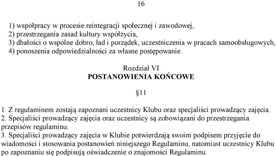 Z regulaminem zostają zapoznani uczestnicy Klubu oraz specjaliści prowadzący zajęcia. 2.