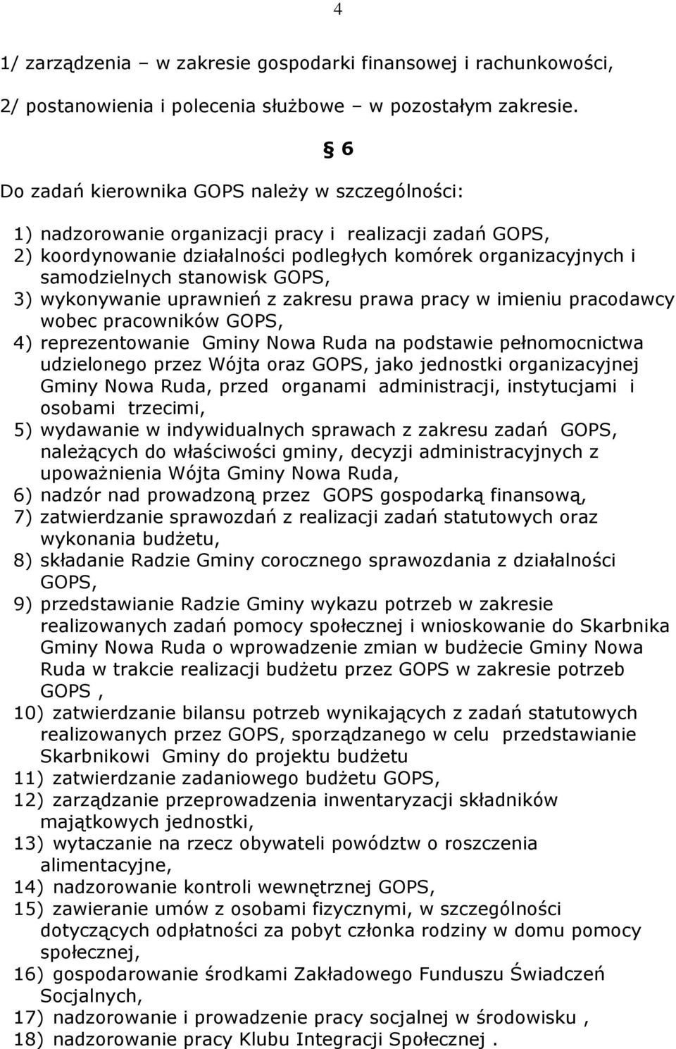 stanowisk GOPS, 3) wykonywanie uprawnień z zakresu prawa pracy w imieniu pracodawcy wobec pracowników GOPS, 4) reprezentowanie Gminy Nowa Ruda na podstawie pełnomocnictwa udzielonego przez Wójta oraz