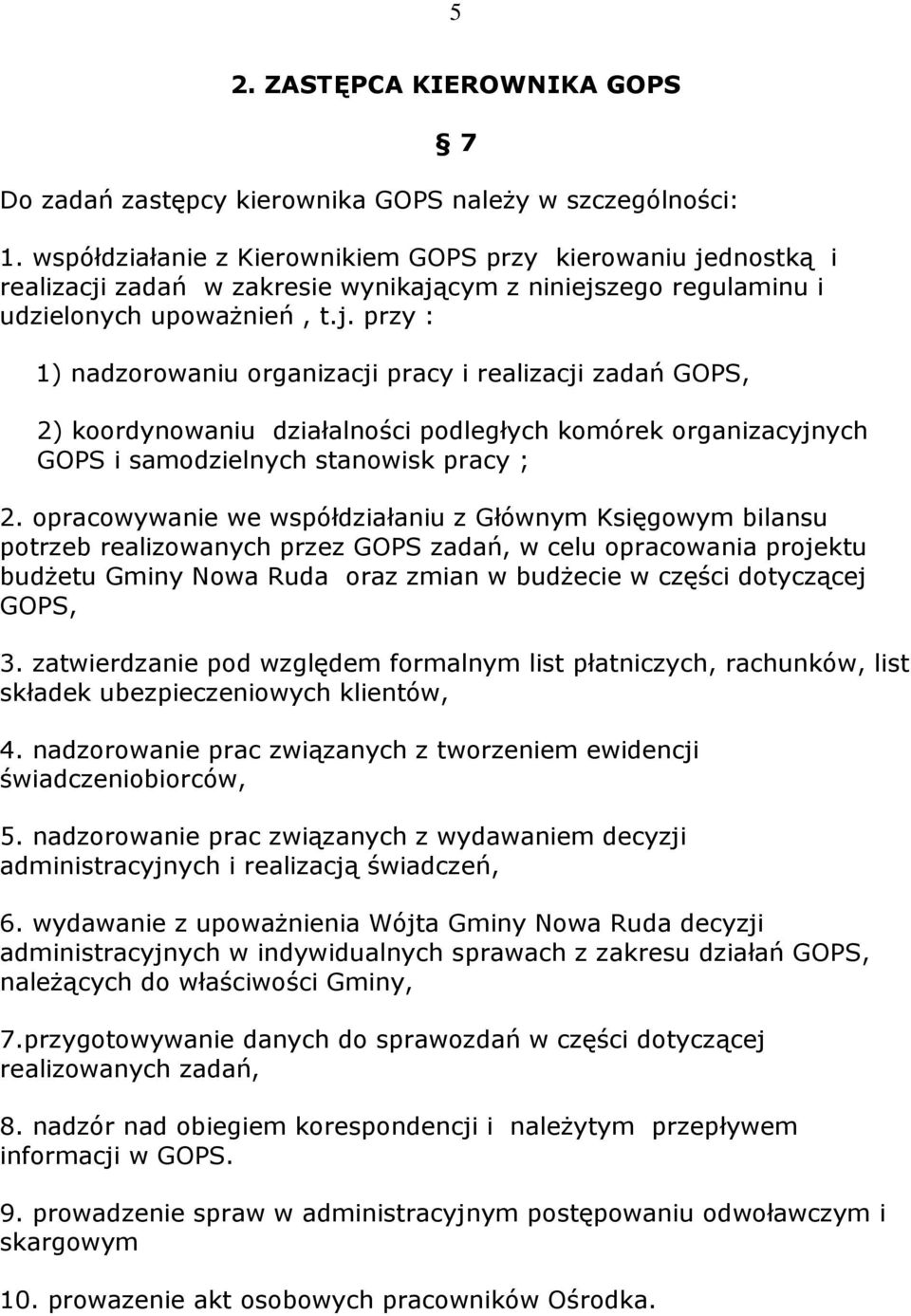 dnostką i realizacji zadań w zakresie wynikającym z niniejszego regulaminu i udzielonych upoważnień, t.j. przy : 1) nadzorowaniu organizacji pracy i realizacji zadań GOPS, 2) koordynowaniu działalności podległych komórek organizacyjnych GOPS i samodzielnych stanowisk pracy ; 2.