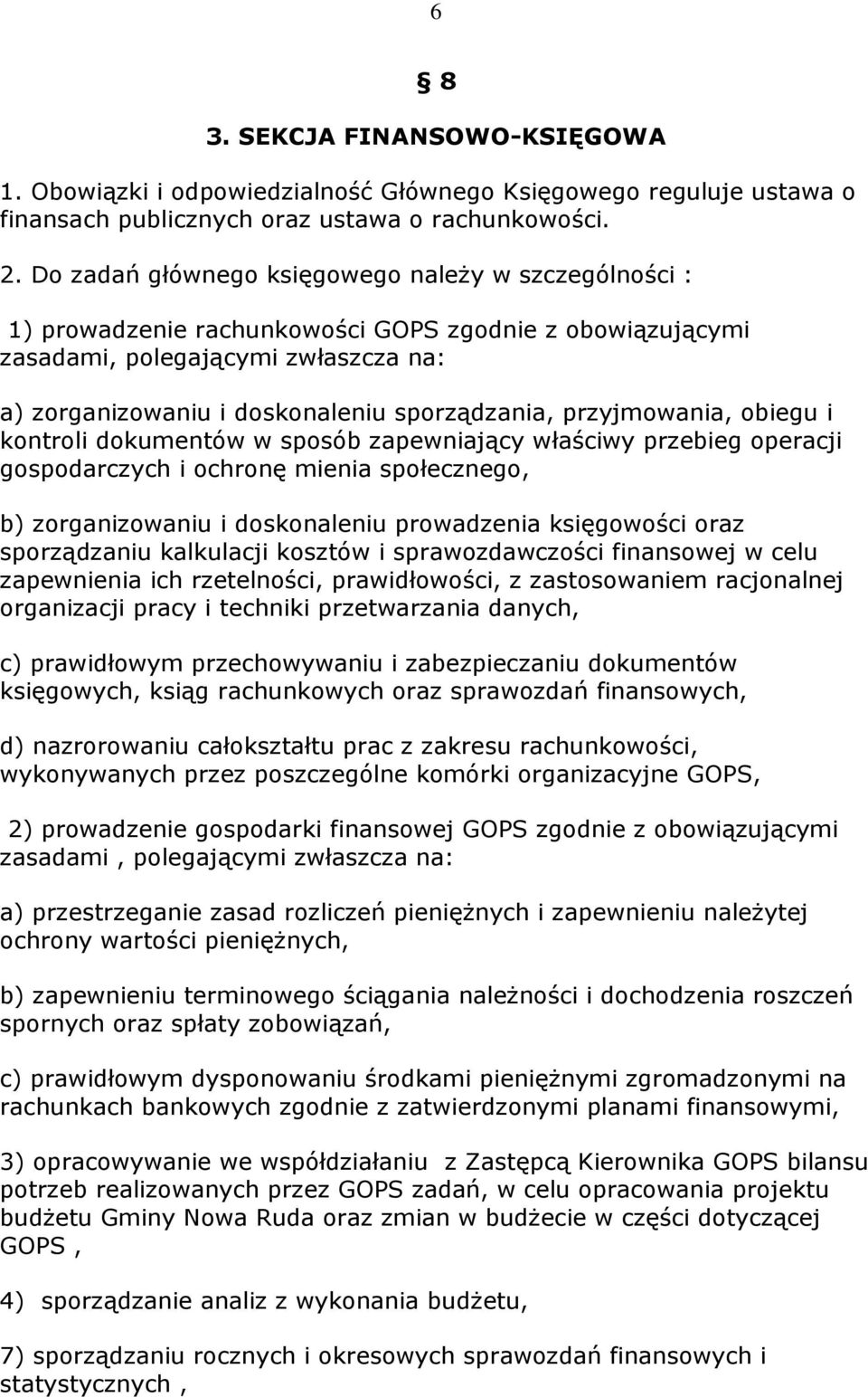 przyjmowania, obiegu i kontroli dokumentów w sposób zapewniający właściwy przebieg operacji gospodarczych i ochronę mienia społecznego, b) zorganizowaniu i doskonaleniu prowadzenia księgowości oraz