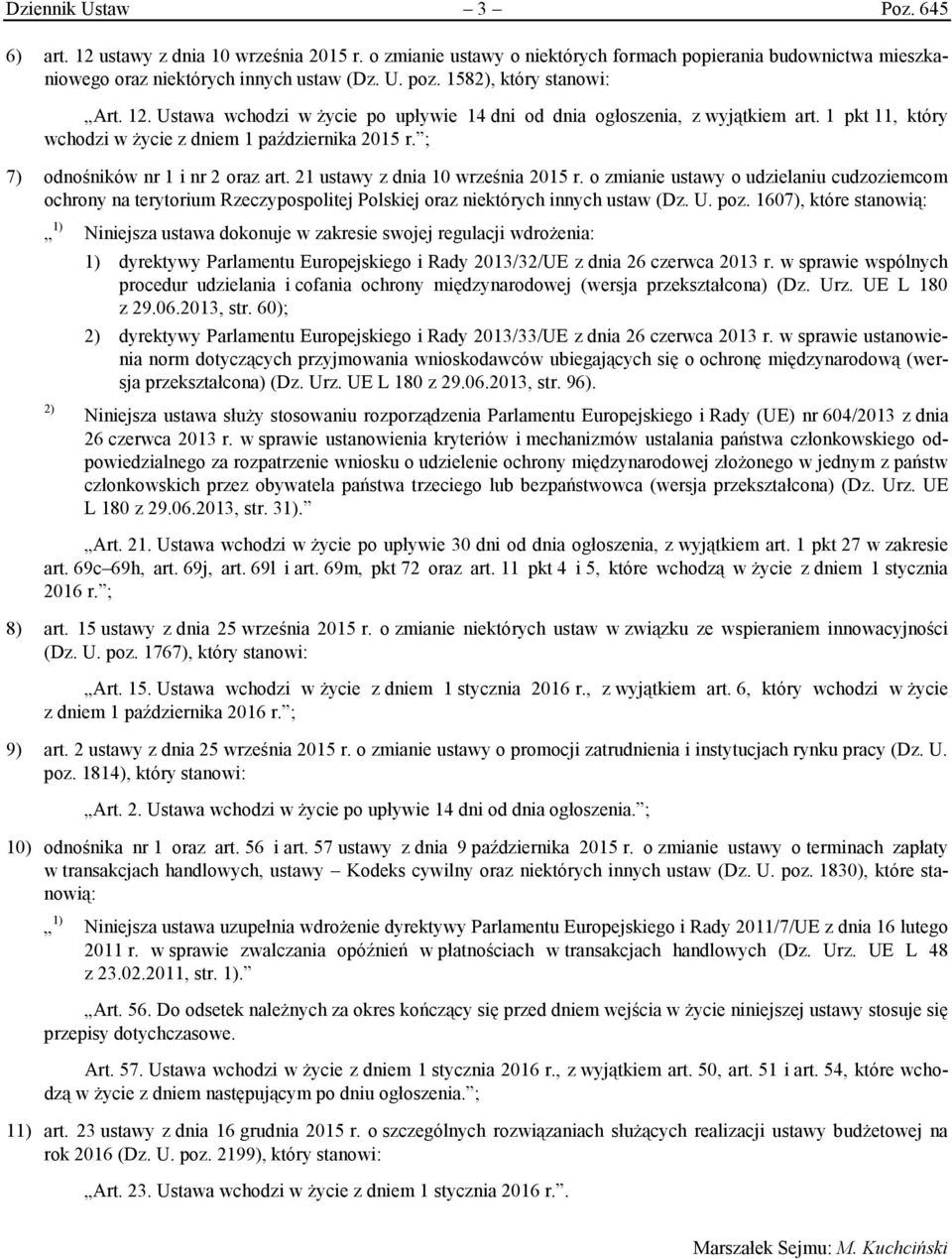 ; 7) odnośników nr 1 i nr 2 oraz art. 21 ustawy z dnia 10 września 2015 r. o zmianie ustawy o udzielaniu cudzoziemcom ochrony na terytorium Rzeczypospolitej Polskiej oraz niektórych innych ustaw (Dz.