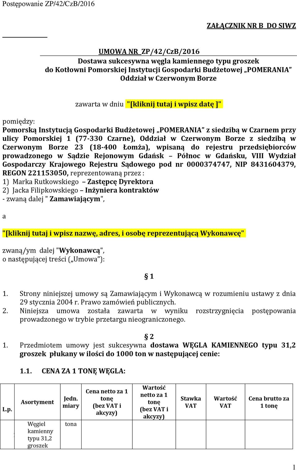 Czerwonym Borze 23 (18-400 Łomża), wpisaną do rejestru przedsiębiorców prowadzonego w Sądzie Rejonowym Gdańsk Północ w Gdańsku, VIII Wydział Gospodarczy Krajowego Rejestru Sądowego pod nr 0000374747,