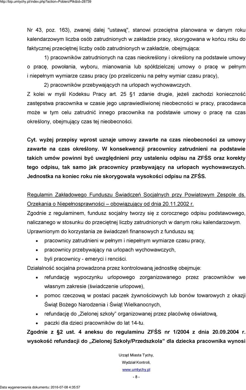 zatrudnionych w zakładzie, obejmująca: 1) pracowników zatrudnionych na czas nieokreślony i określony na podstawie umowy o pracę, powołania, wyboru, mianowania lub spółdzielczej umowy o pracę w pełnym