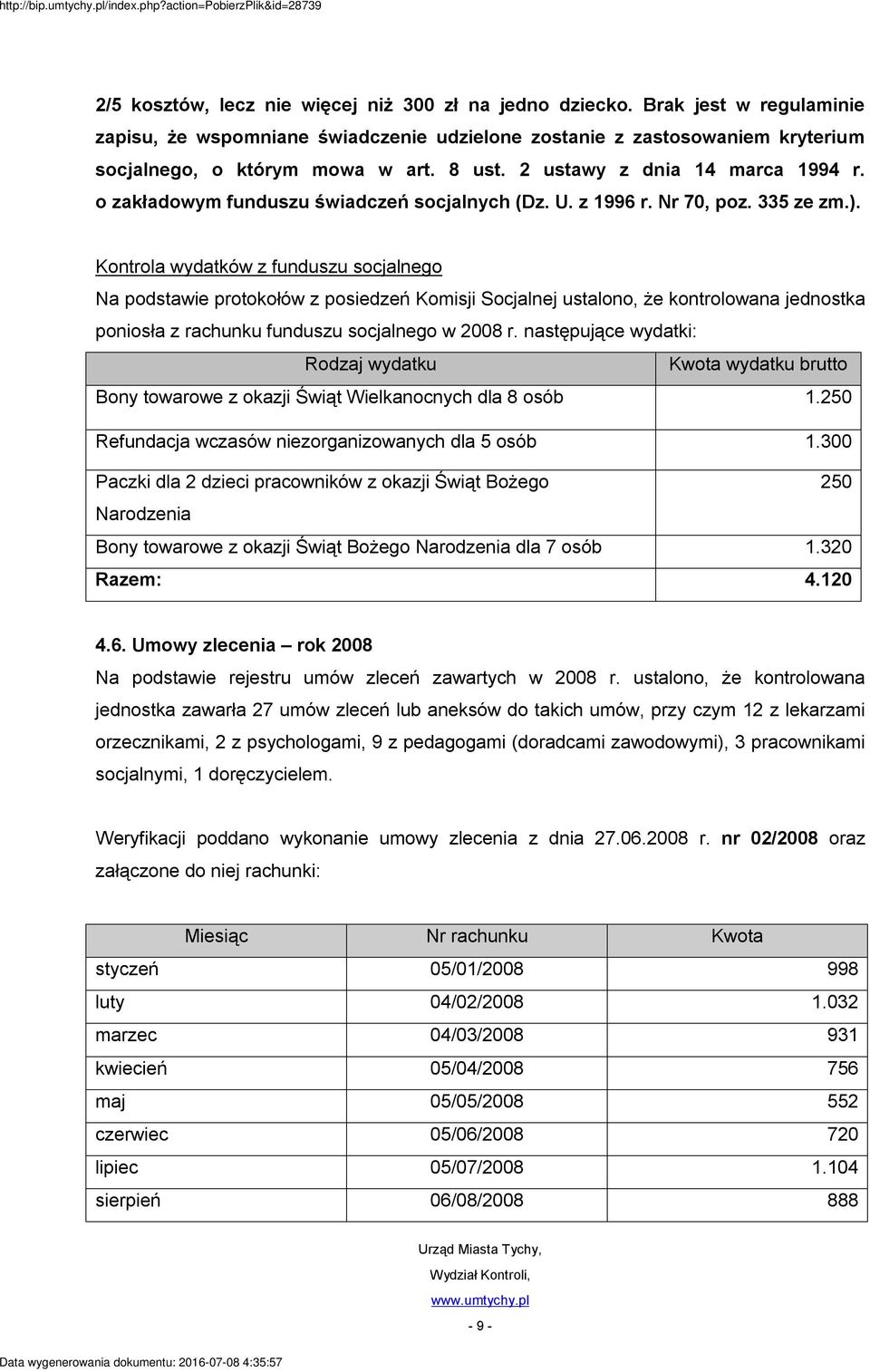 Kontrola wydatków z funduszu socjalnego Na podstawie protokołów z posiedzeń Komisji Socjalnej ustalono, że kontrolowana jednostka poniosła z rachunku funduszu socjalnego w 2008 r.