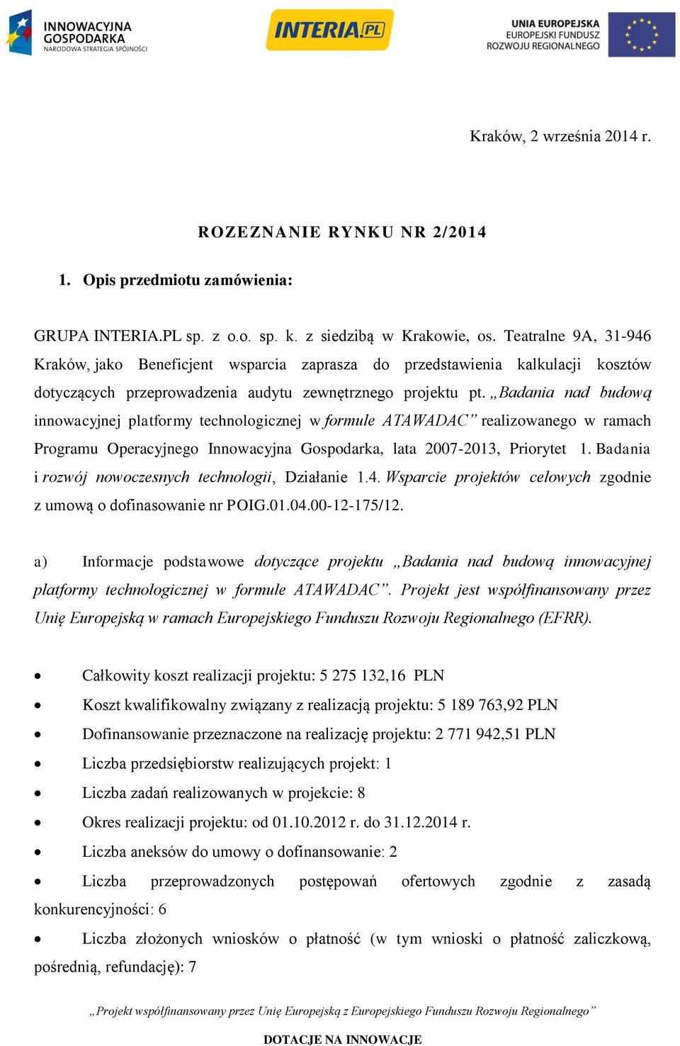 Badania nad budową innowacyjnej platformy technologicznej w formule ATAWADAC realizowanego w ramach Programu Operacyjnego Innowacyjna Gospodarka, lata 2007-2013, Priorytet 1.