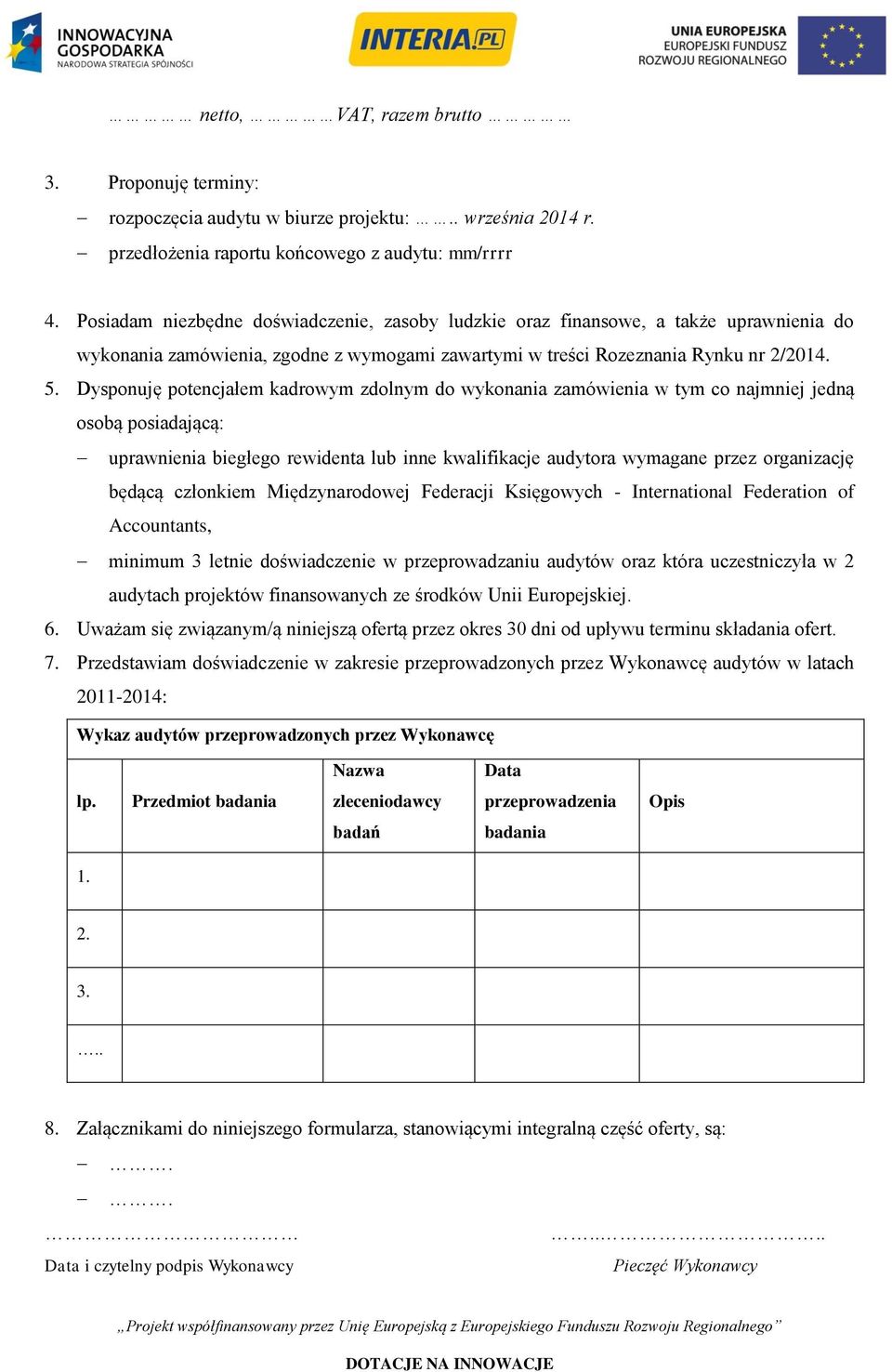 Dysponuję potencjałem kadrowym zdolnym do wykonania zamówienia w tym co najmniej jedną osobą posiadającą: uprawnienia biegłego rewidenta lub inne kwalifikacje audytora wymagane przez organizację