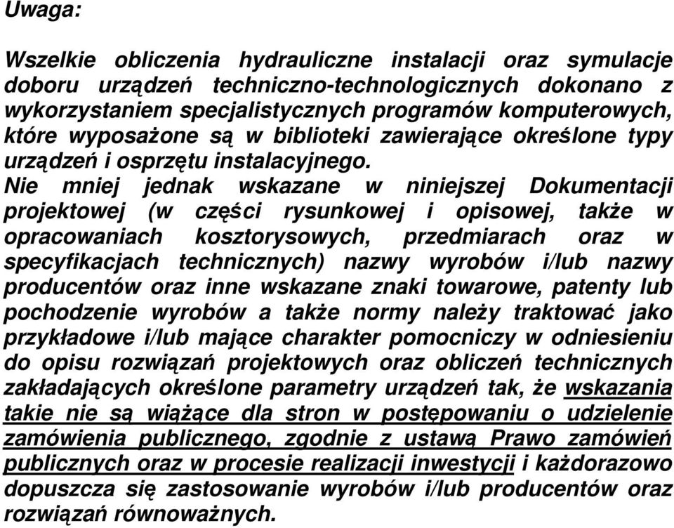 Nie mniej jednak wskazane w niniejszej Dokumentacji projektowej (w części rysunkowej i opisowej, takŝe w opracowaniach kosztorysowych, przedmiarach oraz w specyfikacjach technicznych) nazwy wyrobów