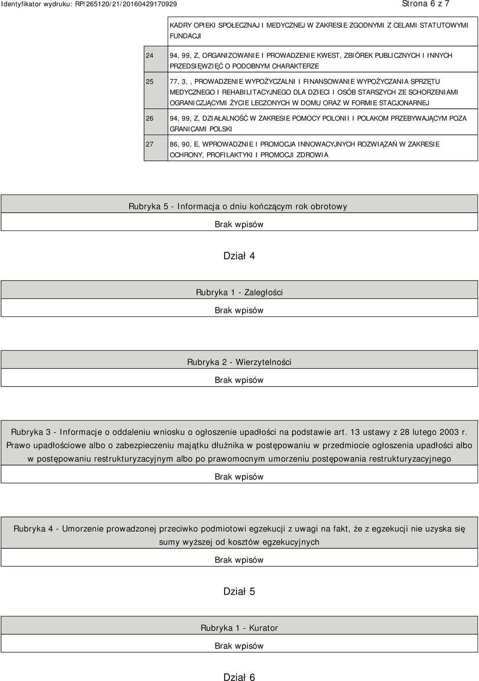 W DOMU ORAZ W FORMIE STACJONARNEJ 26 94, 99, Z, DZIAŁALNOŚĆ W ZAKRESIE POMOCY POLONII I POLAKOM PRZEBYWAJĄCYM POZA GRANICAMI POLSKI 27 86, 90, E, WPROWADZNIE I PROMOCJA INNOWACYJNYCH ROZWIĄZAŃ W