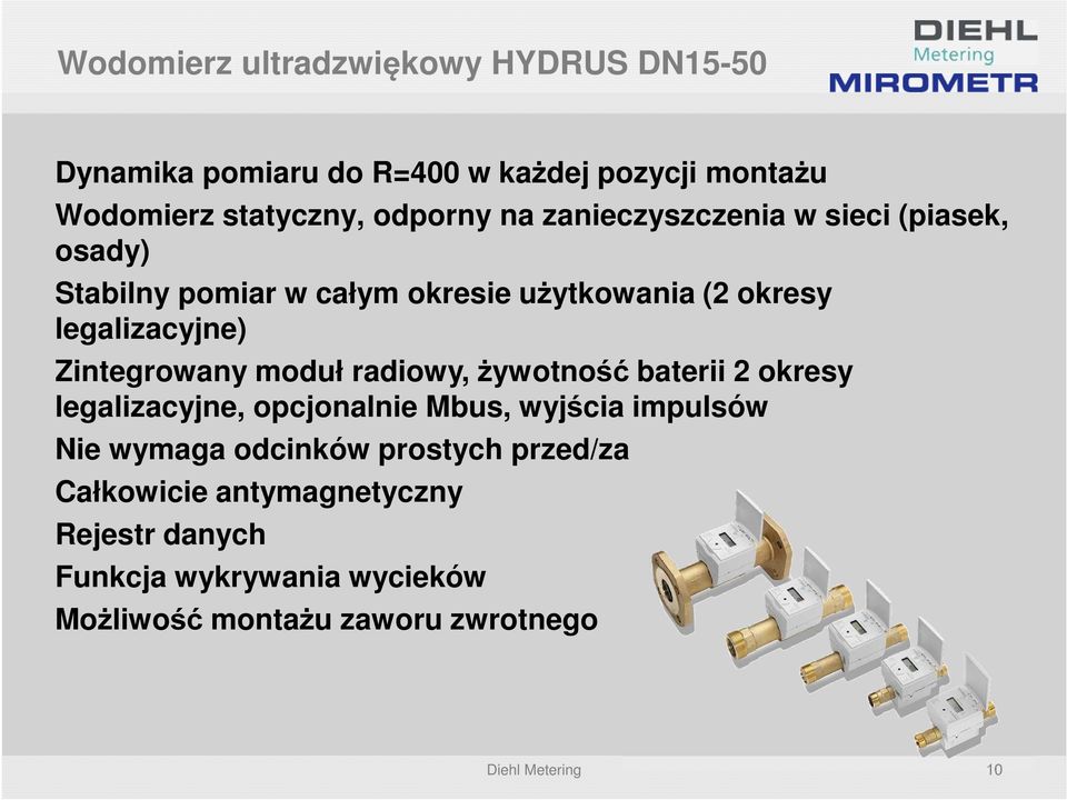 moduł radiowy, żywotność baterii 2 okresy legalizacyjne, opcjonalnie Mbus, wyjścia impulsów Nie wymaga odcinków prostych