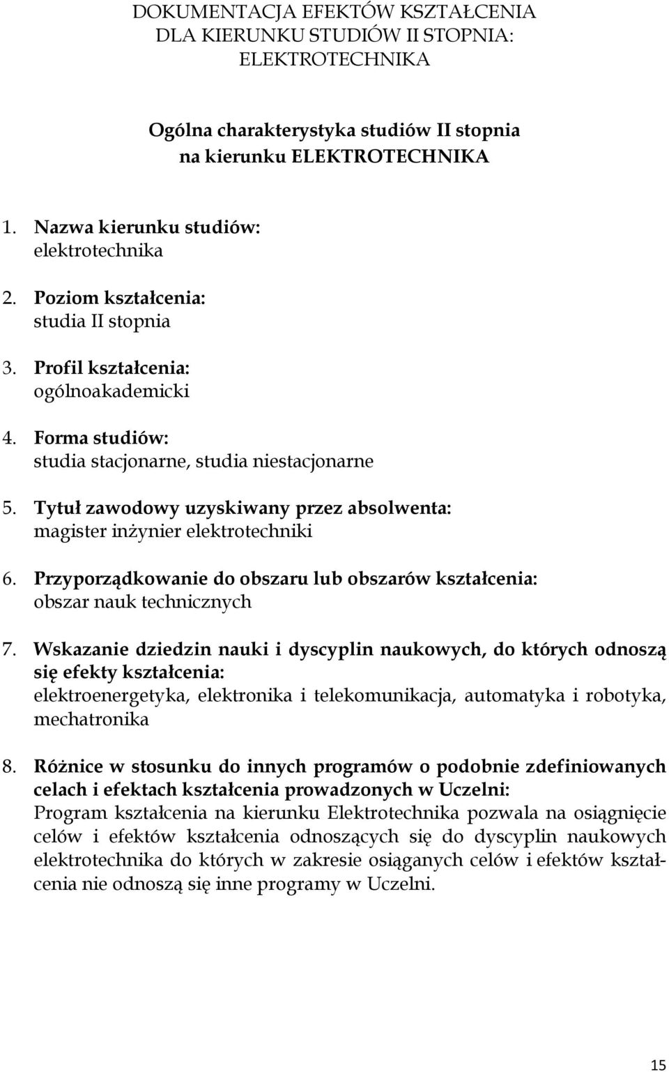 Tytuł zawodowy uzyskiwany przez absolwenta: magister inżynier elektrotechniki 6. Przyporządkowanie do obszaru lub obszarów kształcenia: obszar nauk technicznych 7.