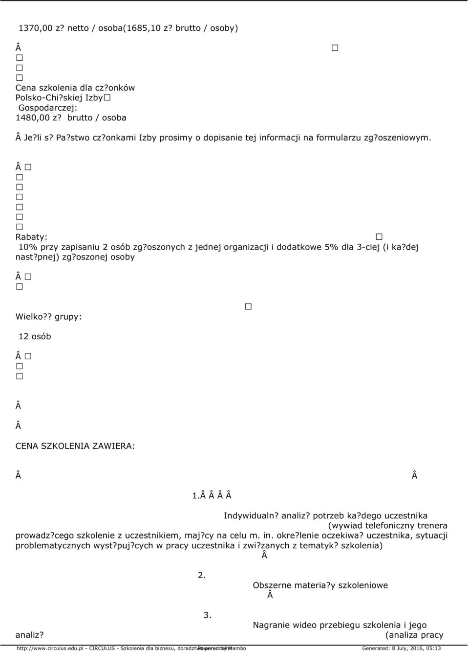 oszonej osoby Wielko?? grupy: 12 osób CENA SZKOLENIA ZAWIERA: 1. Indywidualn? analiz? potrzeb ka?dego uczestnika (wywiad telefoniczny trenera prowadz?cego szkolenie z uczestnikiem, maj?