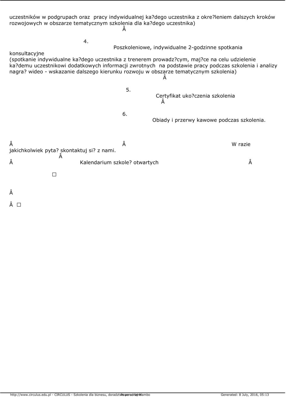 ce na celu udzielenie ka?demu uczestnikowi dodatkowych informacji zwrotnych na podstawie pracy podczas szkolenia i analizy nagra?