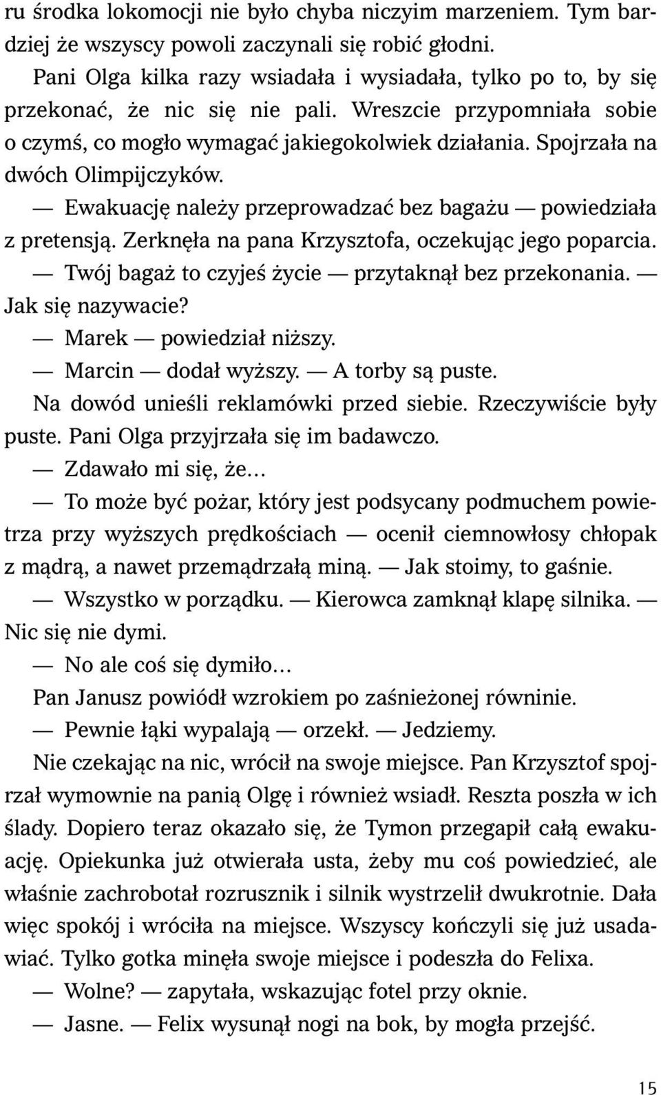 Spojrzała na dwóch Olimpijczyków. Ewakuację należy przeprowadzać bez bagażu powiedziała z pretensją. Zerknęła na pana Krzysztofa, oczekując jego poparcia.