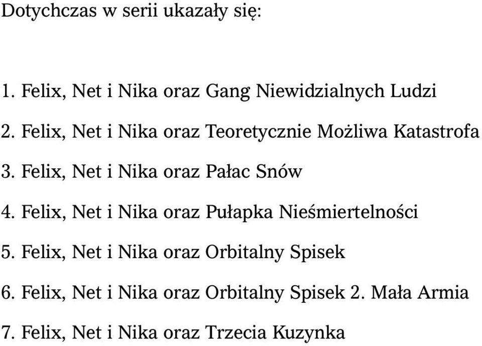 Felix, Net i Nika oraz Pałac Snów 4. Felix, Net i Nika oraz Pułapka Nieśmiertelności 5.