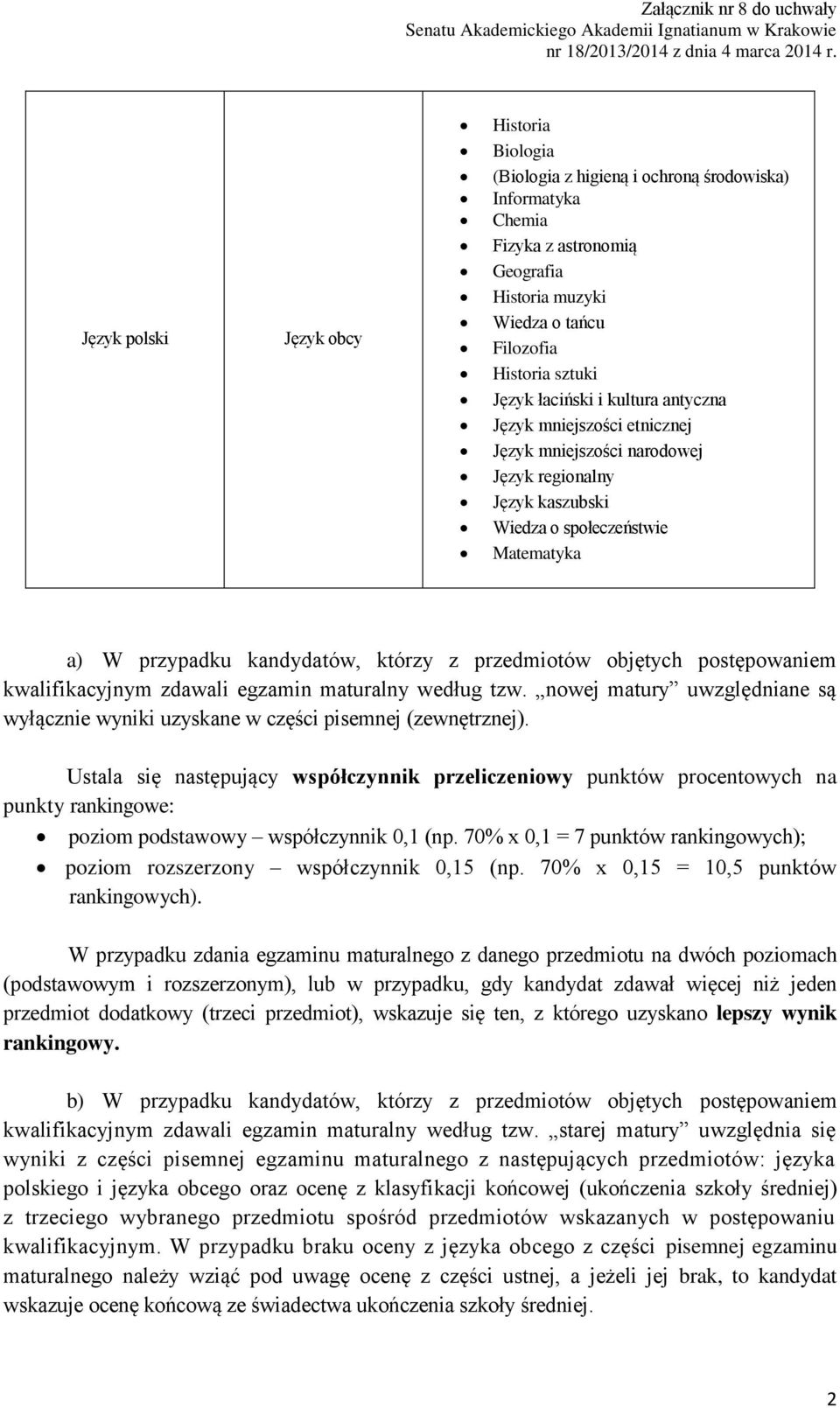 objętych postępowaniem kwalifikacyjnym zdawali egzamin maturalny według tzw. nowej matury uwzględniane są wyłącznie wyniki uzyskane w części pisemnej (zewnętrznej).