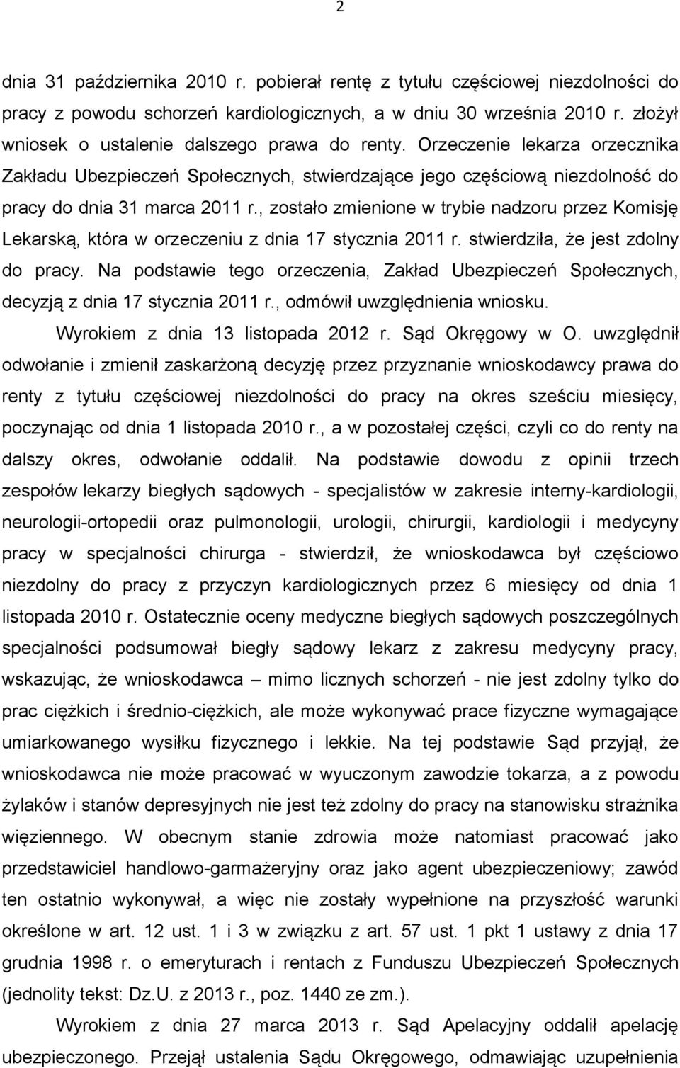 , zostało zmienione w trybie nadzoru przez Komisję Lekarską, która w orzeczeniu z dnia 17 stycznia 2011 r. stwierdziła, że jest zdolny do pracy.