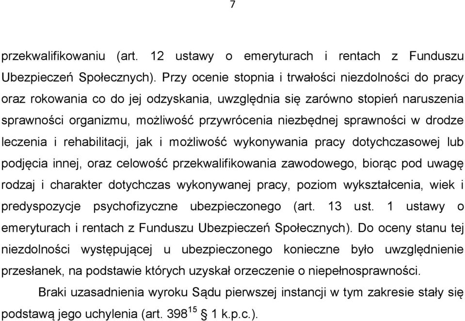 w drodze leczenia i rehabilitacji, jak i możliwość wykonywania pracy dotychczasowej lub podjęcia innej, oraz celowość przekwalifikowania zawodowego, biorąc pod uwagę rodzaj i charakter dotychczas