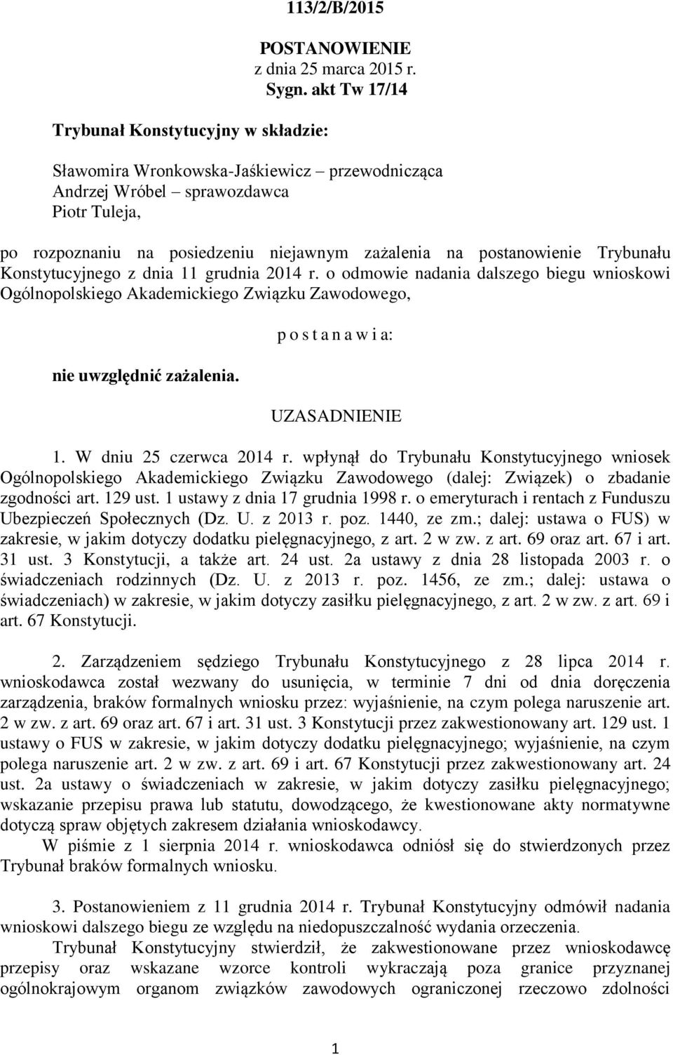 dnia 11 grudnia 2014 r. o odmowie nadania dalszego biegu wnioskowi Ogólnopolskiego Akademickiego Związku Zawodowego, nie uwzględnić zażalenia. p o s t a n a w i a: UZASADNIENIE 1.