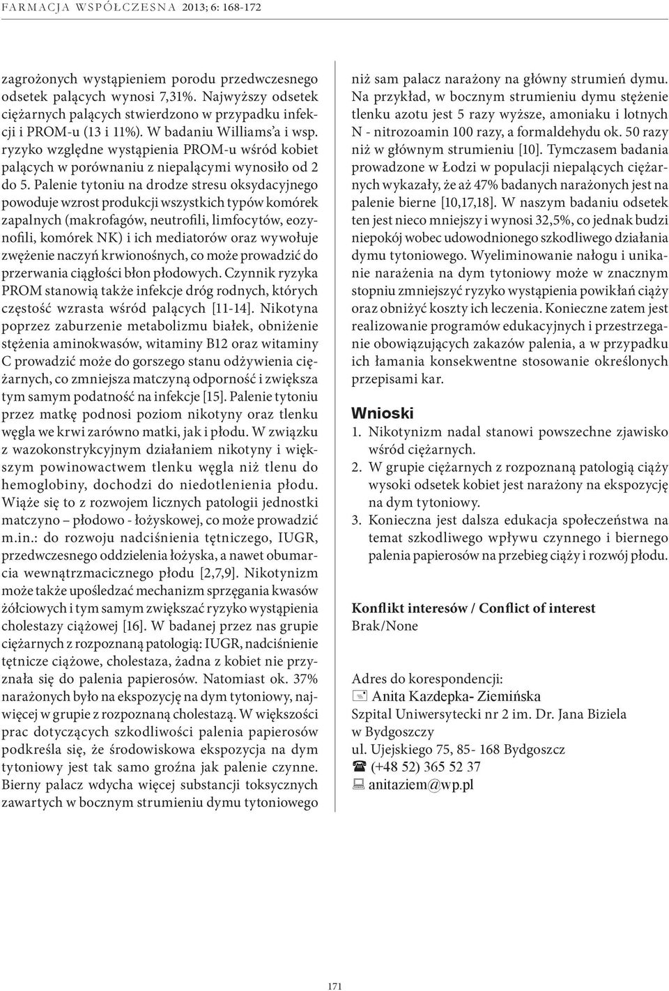 Palenie tytoniu na drodze stresu oksydacyjnego powoduje wzrost produkcji wszystkich typów komórek zapalnych (makrofagów, neutrofili, limfocytów, eozynofili, komórek NK) i ich mediatorów oraz wywołuje