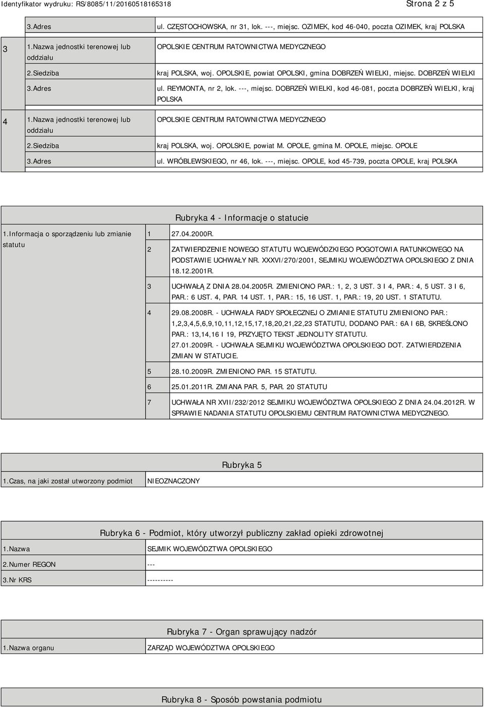 OPOLSKIE, powiat M. OPOLE, gmina M. OPOLE, miejsc. OPOLE ul. WRÓBLEWSKIEGO, nr 46, lok. ---, miejsc. OPOLE, kod 45-739, poczta OPOLE, kraj POLSKA Rubryka 4 - Informacje o statucie 1.