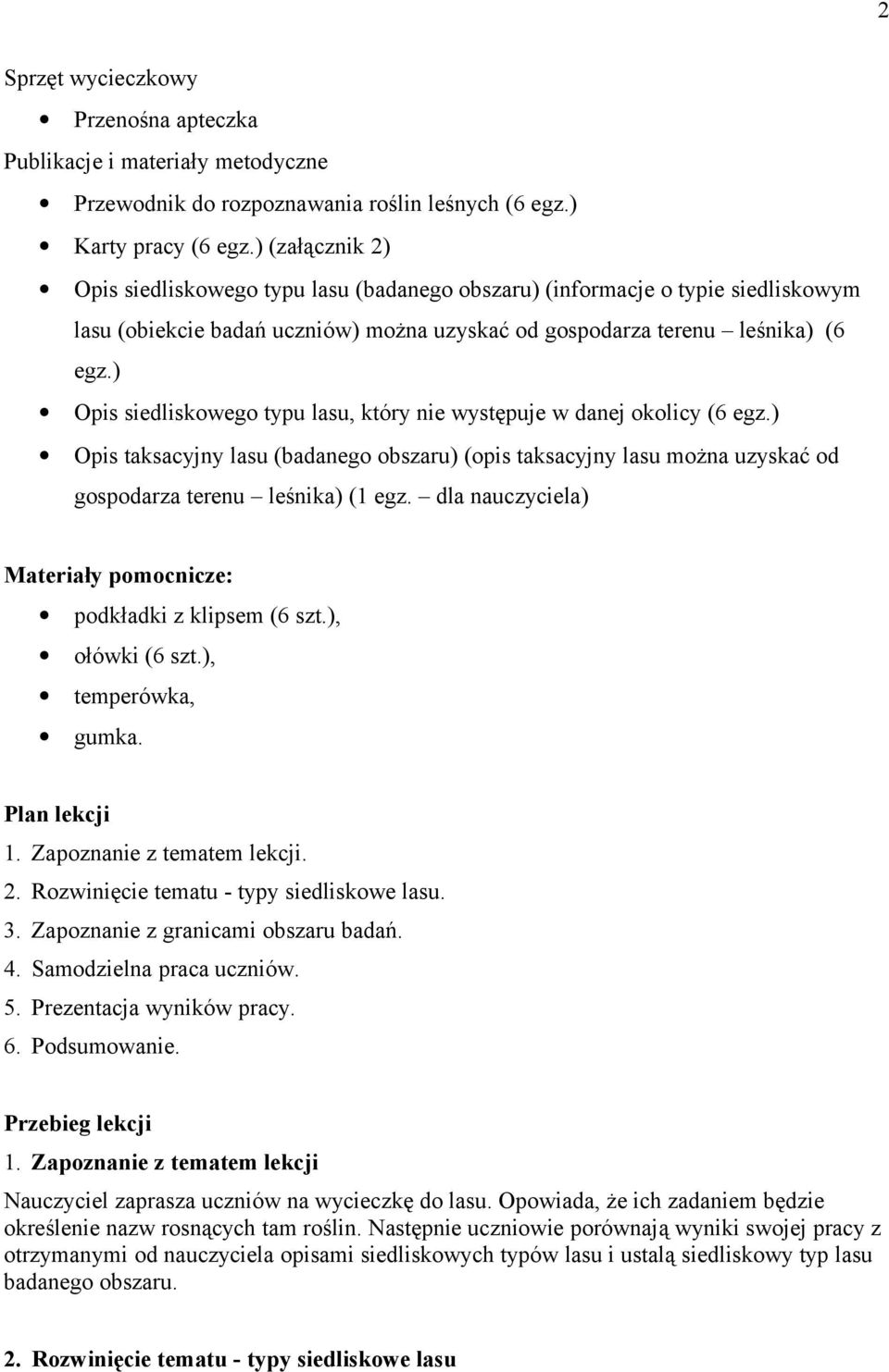 ) Opis siedliskowego typu lasu, który nie występuje w danej okolicy (6 egz.) Opis taksacyjny lasu (badanego obszaru) (opis taksacyjny lasu można uzyskać od gospodarza terenu leśnika) (1 egz.