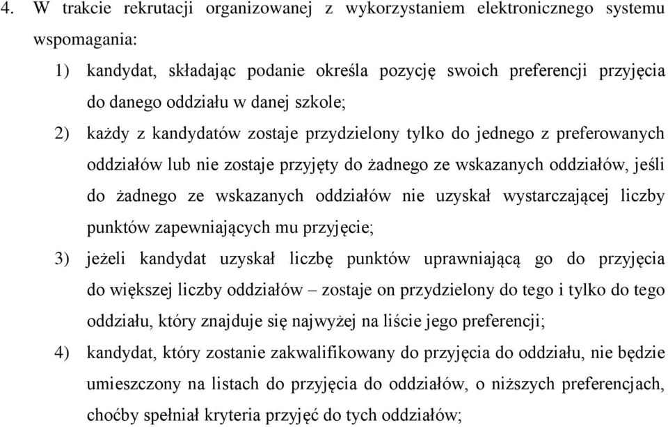 uzyskał wystarczającej liczby punktów zapewniających mu przyjęcie; 3) jeżeli kandydat uzyskał liczbę punktów uprawniającą go do przyjęcia do większej liczby oddziałów zostaje on przydzielony do tego