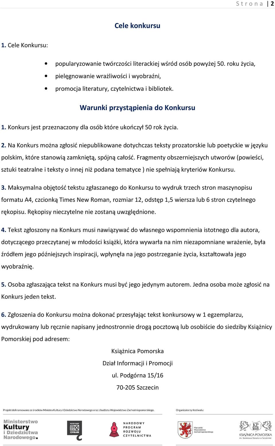 2. Na Konkurs można zgłosić niepublikowane dotychczas teksty prozatorskie lub poetyckie w języku polskim, które stanowią zamkniętą, spójną całość.