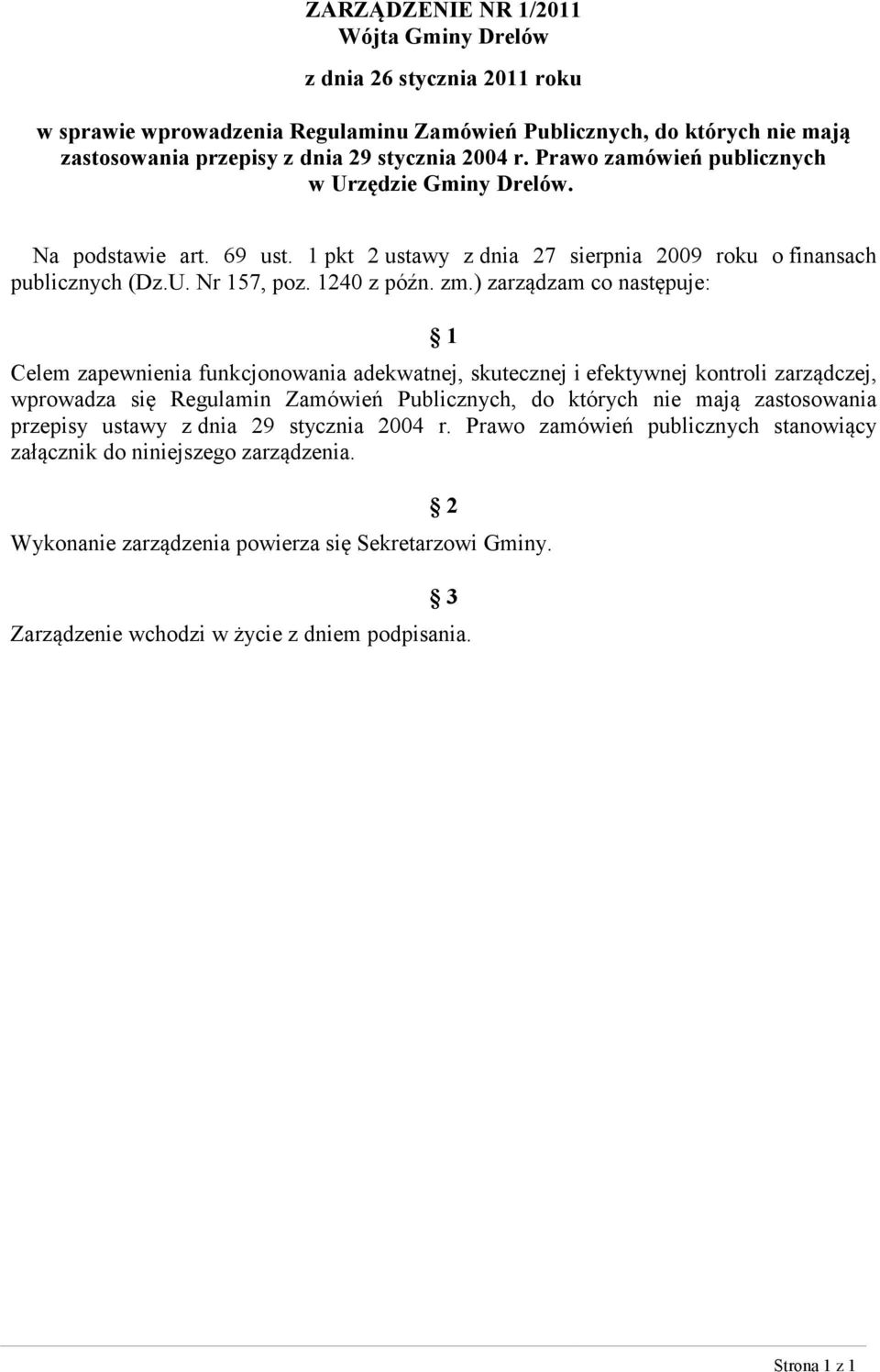 ) zarządzam co następuje: 1 Celem zapewnienia funkcjonowania adekwatnej, skutecznej i efektywnej kontroli zarządczej, wprowadza się Regulamin Zamówień Publicznych, do których nie mają zastosowania