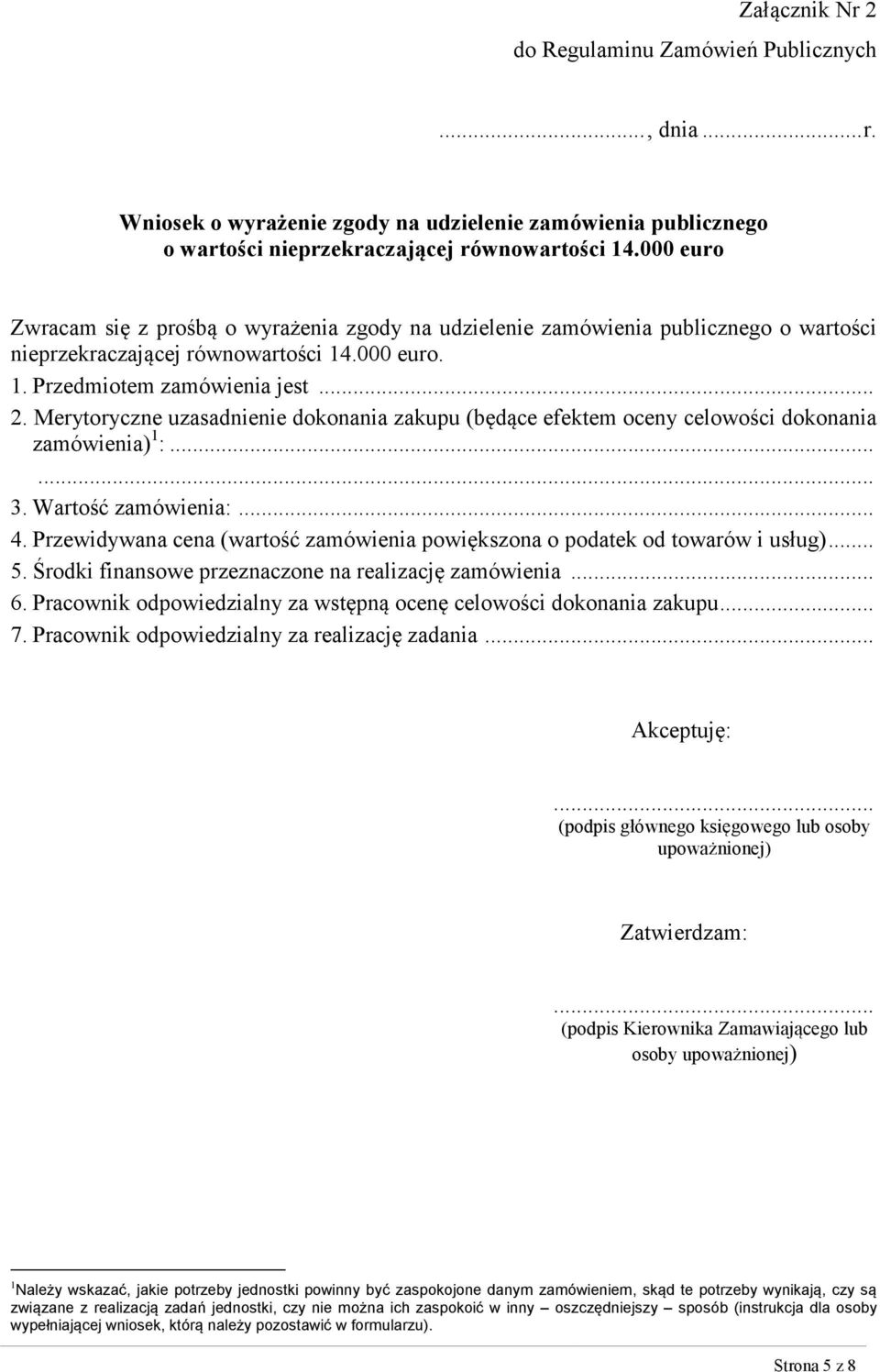 Merytoryczne uzasadnienie dokonania zakupu (będące efektem oceny celowości dokonania zamówienia) 1 :... 3. Wartość zamówienia:... 4.