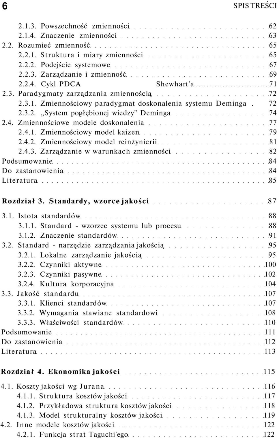 4.1. Zmiennościowy model kaizen 79 2.4.2. Zmiennościowy model reinżynierii 81 2.4.3. Zarządzanie w warunkach zmienności 82 Podsumowanie 84 Do zastanowienia 84 Literatura 85 Rozdział 3.