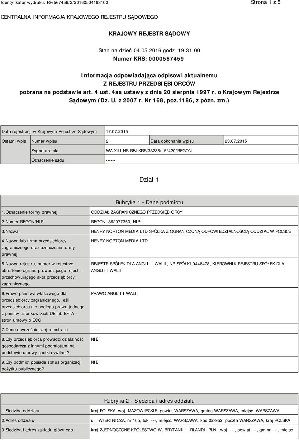 o Krajowym Rejestrze Sądowym (Dz. U. z 2007 r. Nr 168, poz.1186, z późn. zm.) Data rejestracji w Krajowym Rejestrze Sądowym 17.07.2015 Ostatni wpis Numer wpisu 2 Data dokonania wpisu 23.07.2015 Sygnatura akt WA.