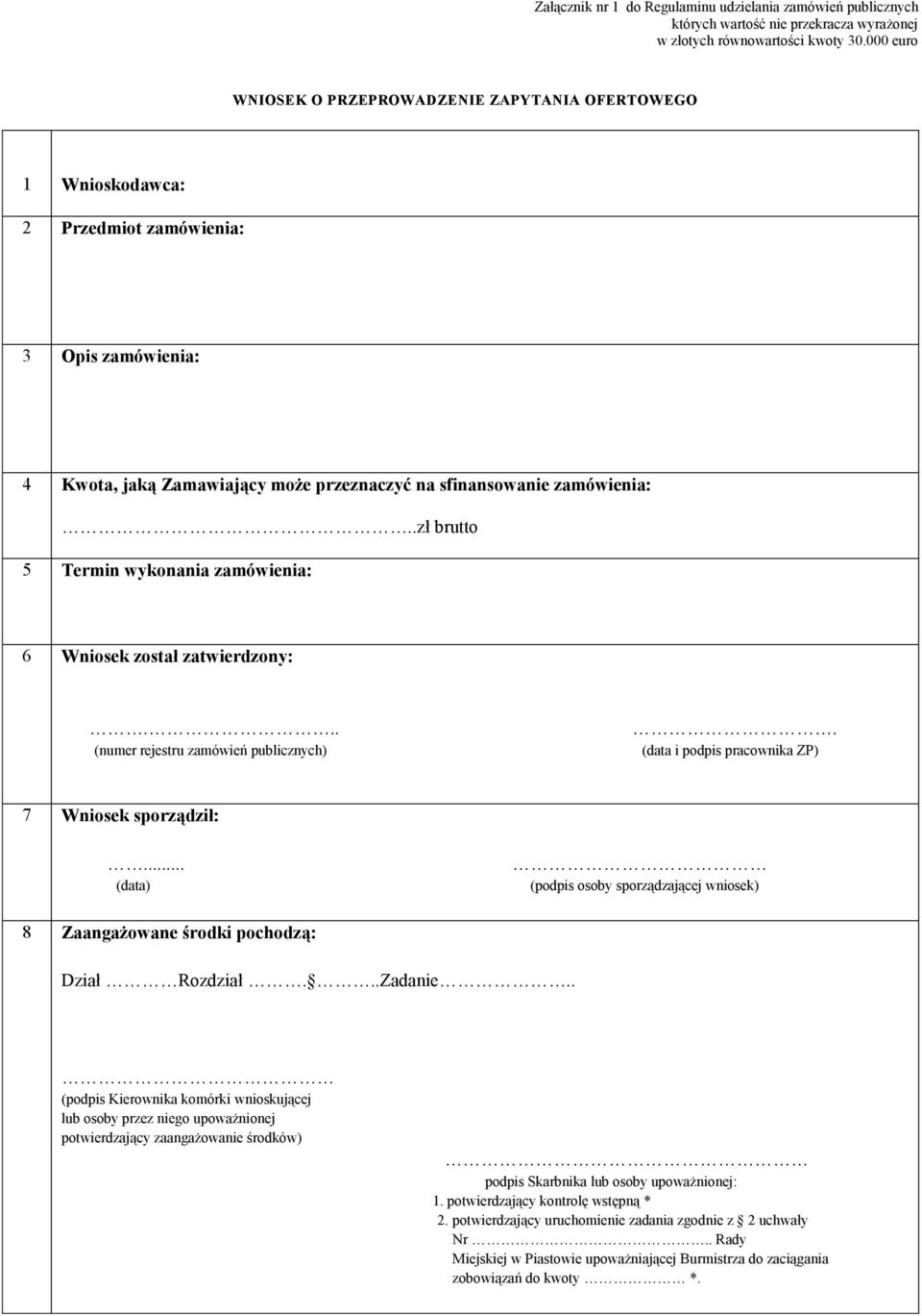 (data i podpis pracownika ZP) 7 Wniosek sporządził:... (data) (podpis osoby sporządzającej wniosek) 8 Zaangażowane środki pochodzą: Dział Rozdział...Zadanie.