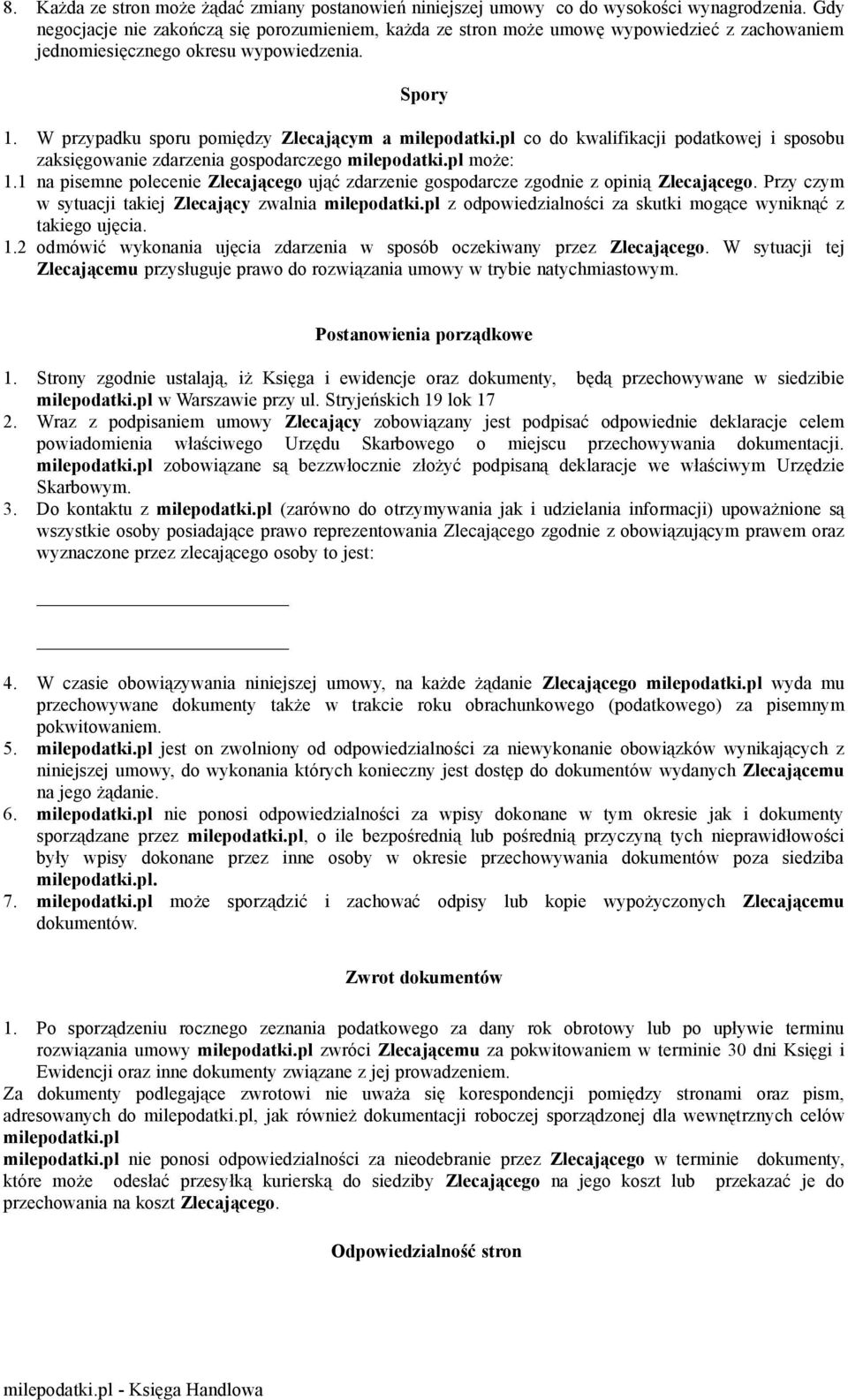 W przypadku sporu pomiędzy Zlecającym a co do kwalifikacji podatkowej i sposobu zaksięgowanie zdarzenia gospodarczego może: 1.