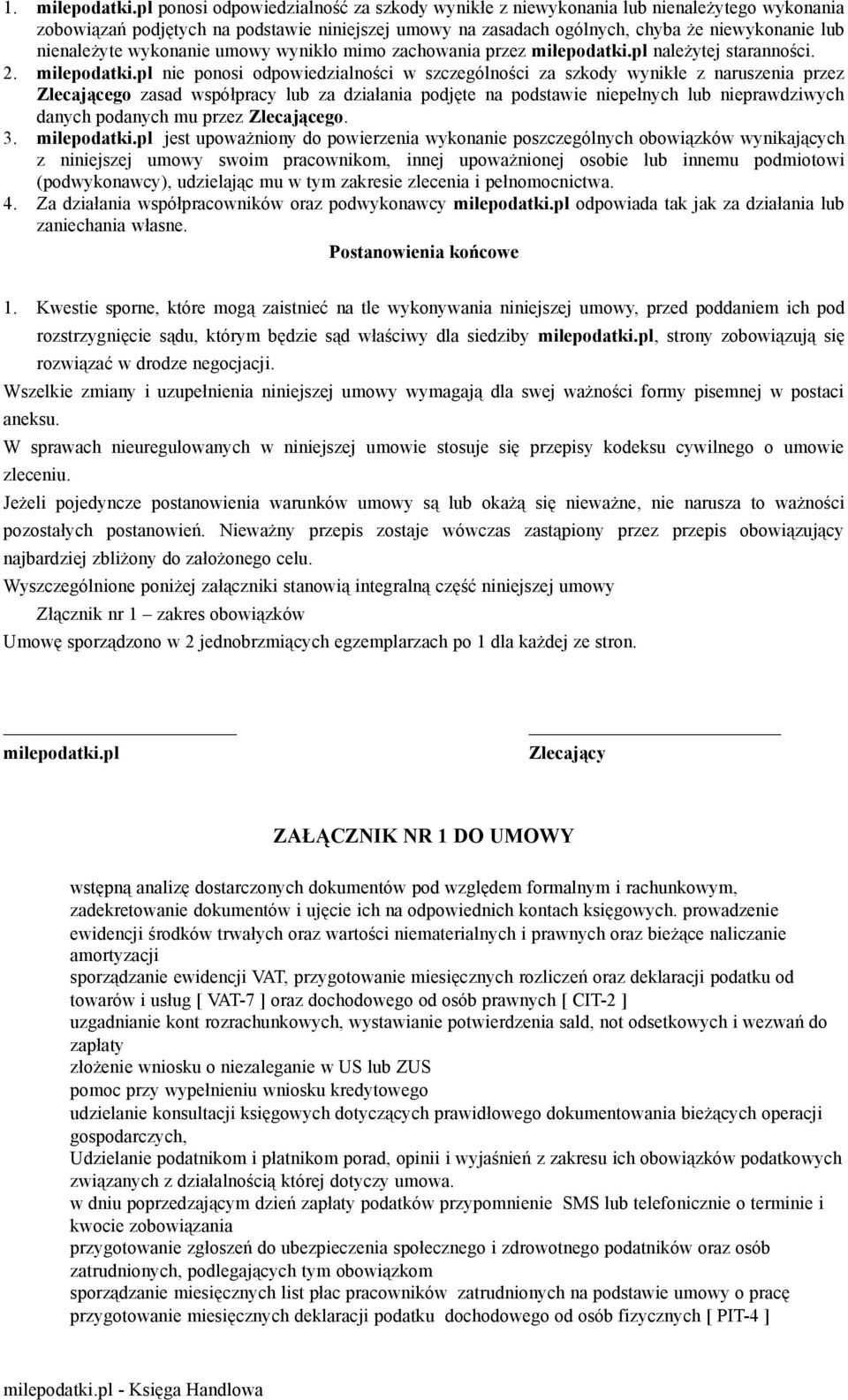 nie ponosi odpowiedzialności w szczególności za szkody wynikłe z naruszenia przez Zlecającego zasad współpracy lub za działania podjęte na podstawie niepełnych lub nieprawdziwych danych podanych mu