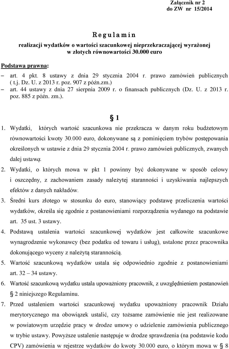 zm.). 1 1. Wydatki, których wartość szacunkowa nie przekracza w danym roku budżetowym równowartości kwoty 30.